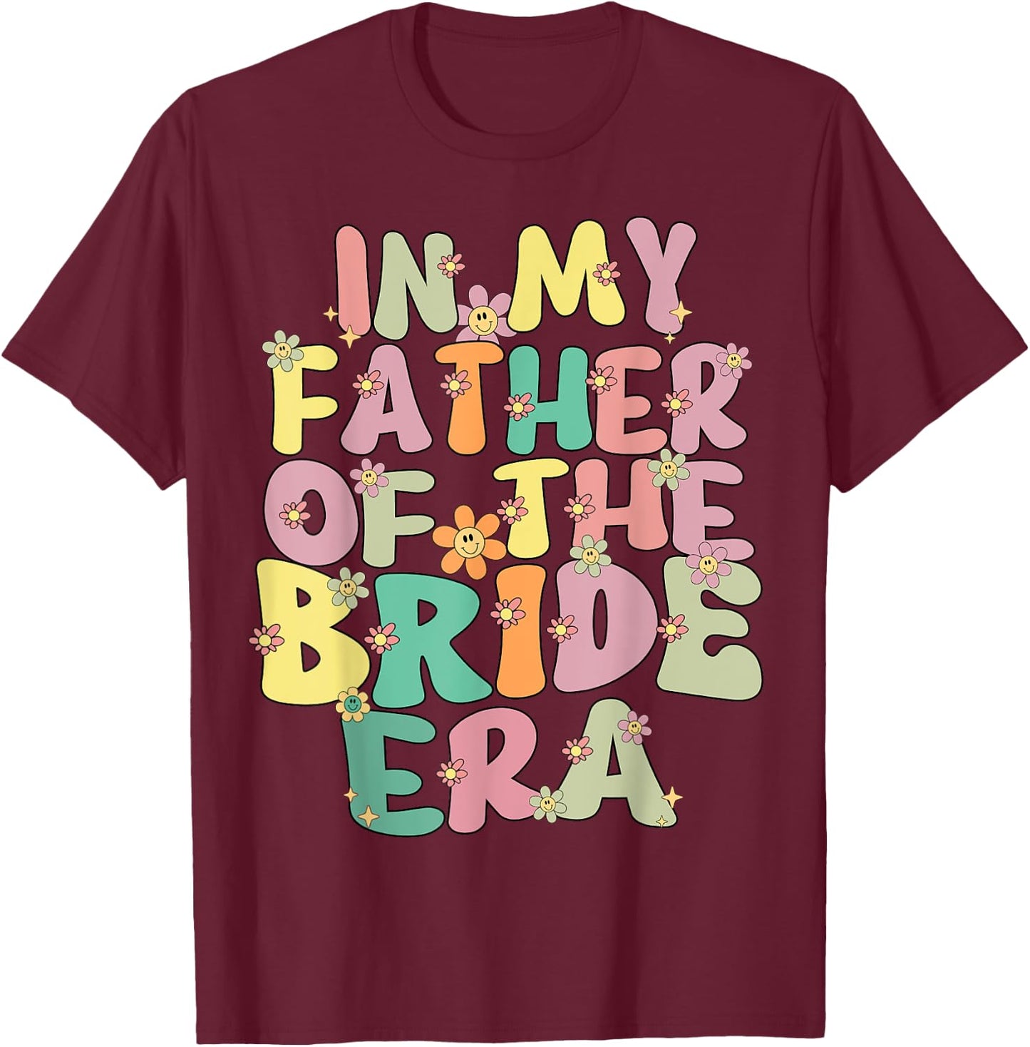 In My Father Of The Bride Era Cute Father Of The Bride Funny T-Shirt - T-Shirt | Maroon