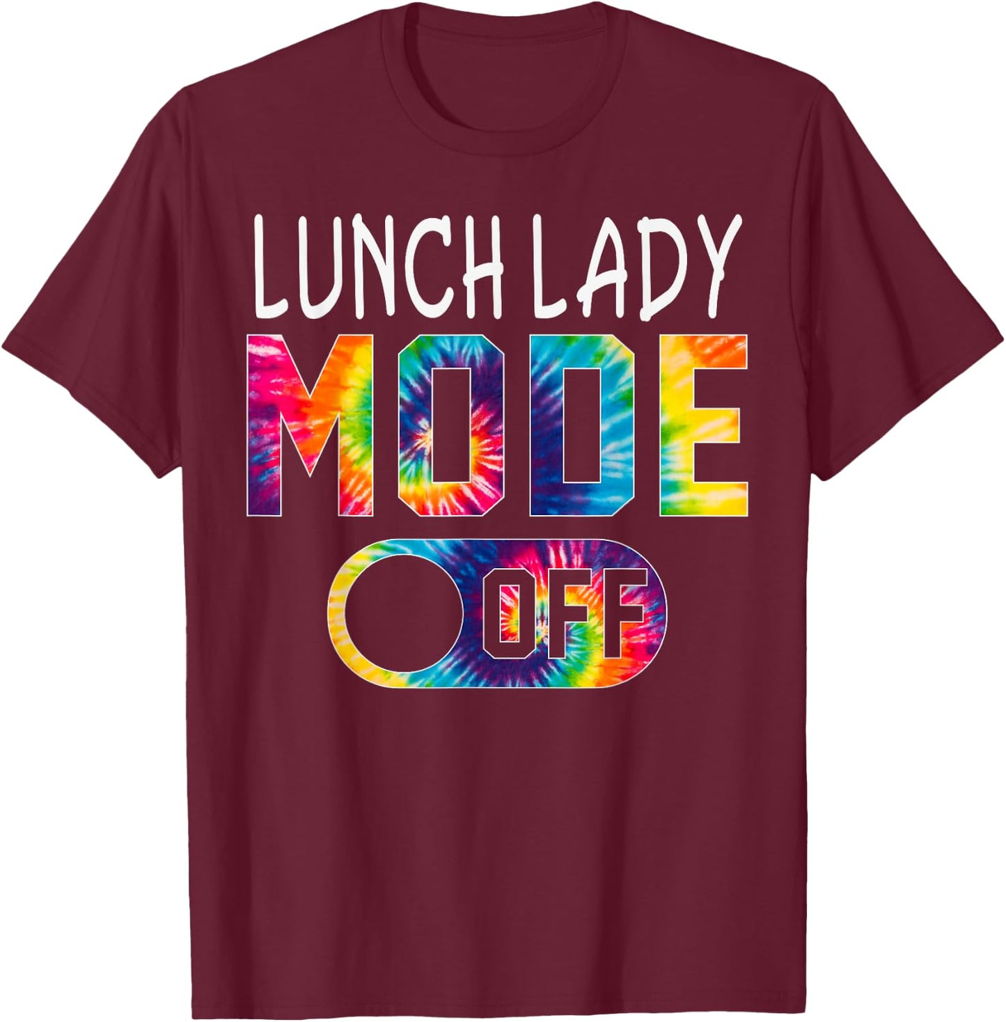 Lunch Lady Mode Off Happy Last Day Of School Tie Dye Summer T-Shirt - T-Shirt | Maroon