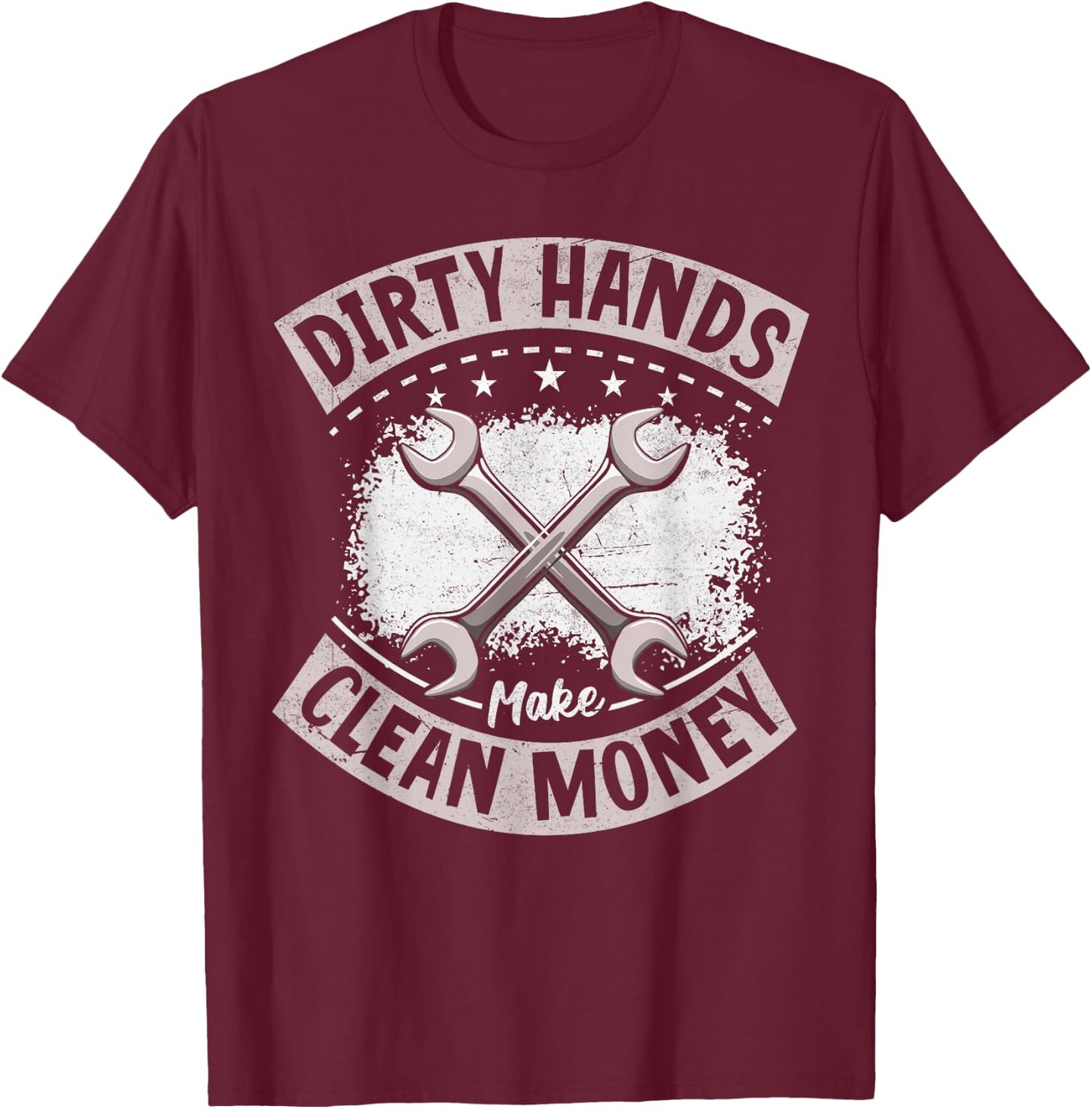 My Hands May Be Dirty But My Money Is Clean Mechanic Repair T-Shirt - T-Shirt | Maroon