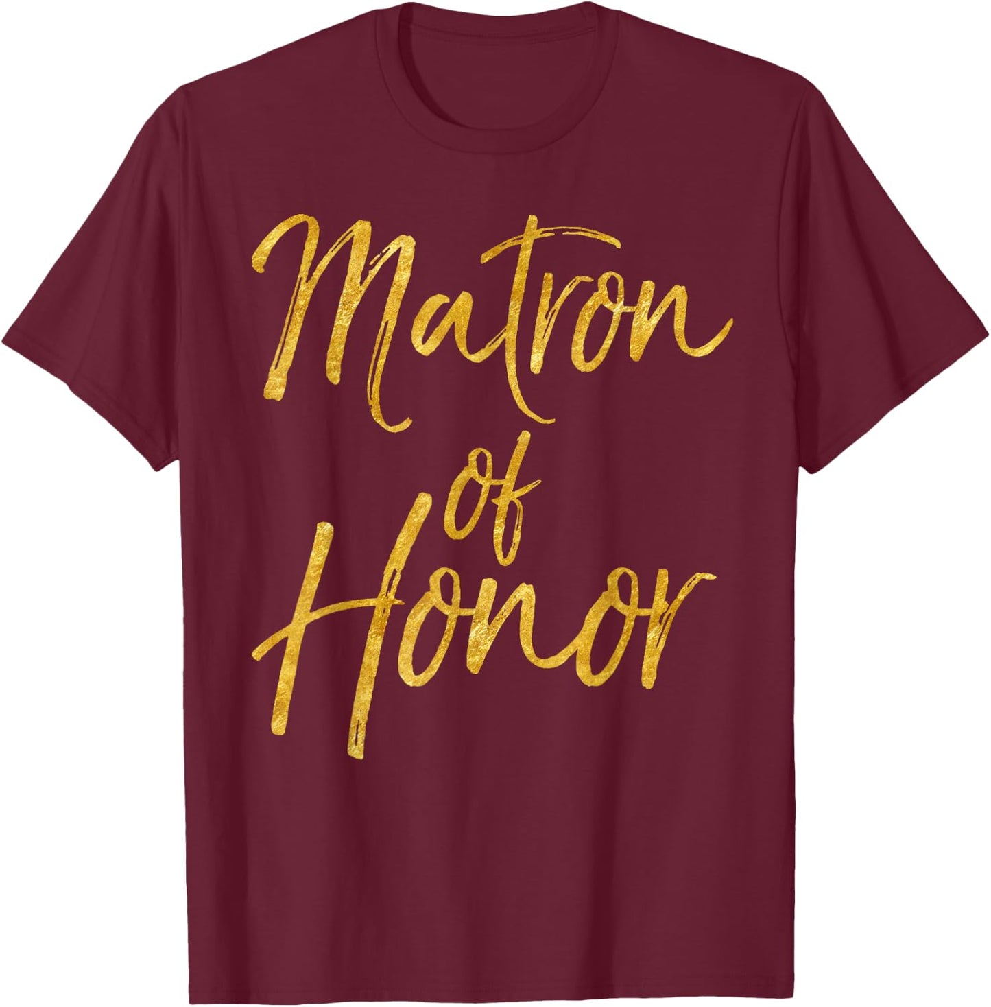 Matron of Honor Shirt Cute Gold Bridesmaid Gift Bridal Party T-Shirt - T-Shirt | Maroon
