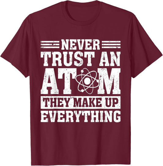 Never Trust An Atom Art Stem Molecule Chemistry Teacher T-Shirt - T-Shirt | Maroon