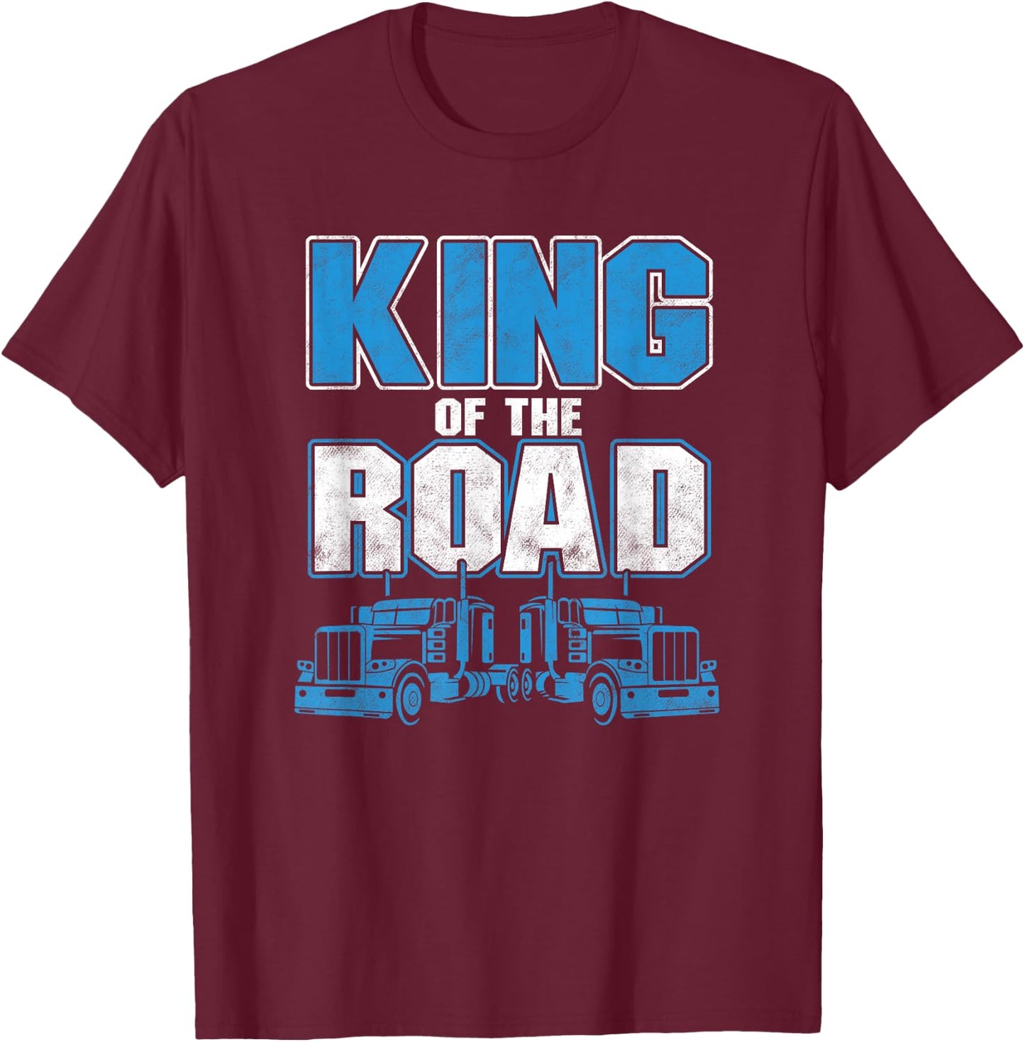 King Of Road Trucker Truck Driver Highway Truckers Gift T-Shirt - T-Shirt | Maroon