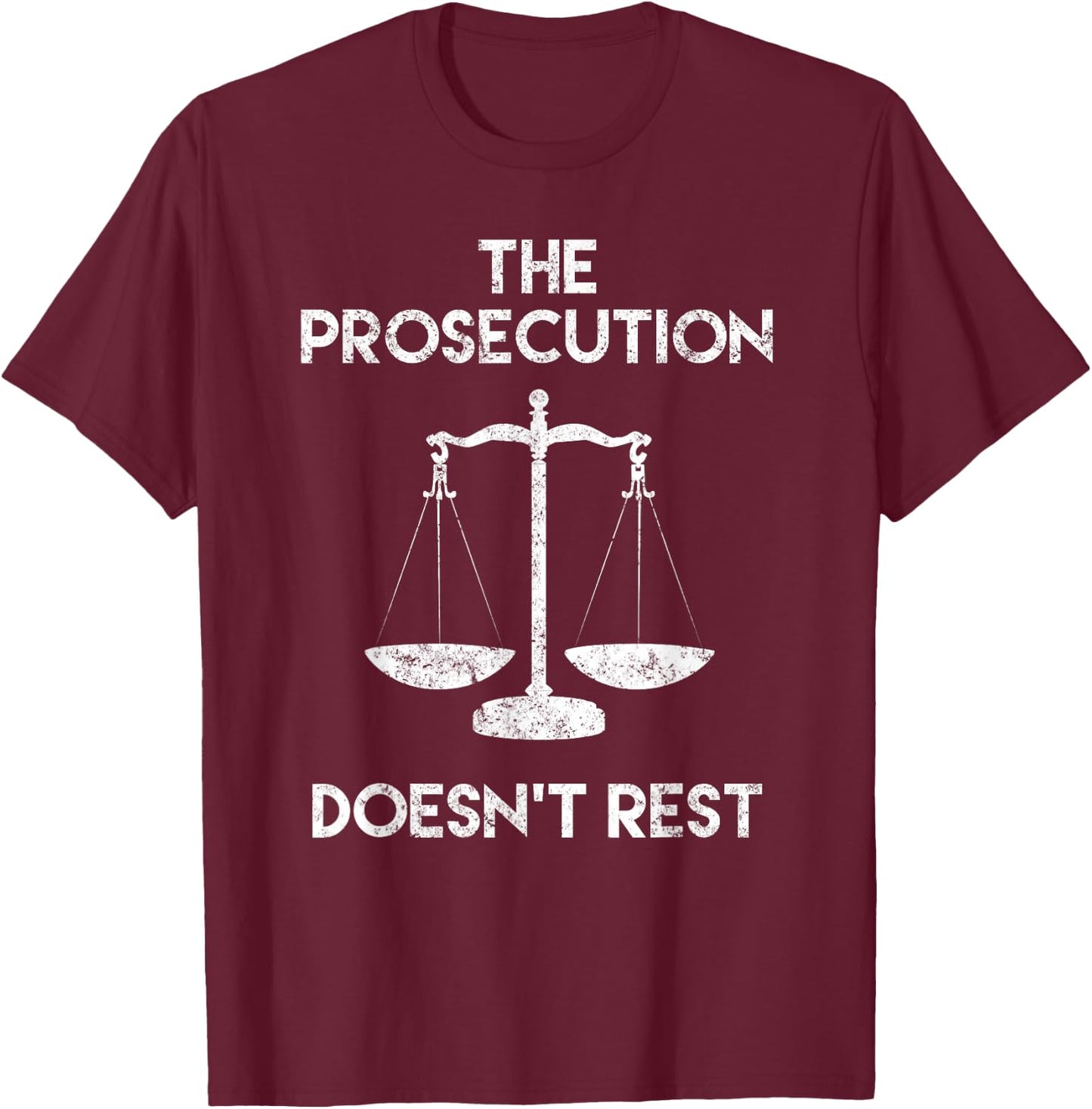The Prosecution Doesn't Rest Prosecutor Gifts T-Shirt - T-Shirt | Maroon