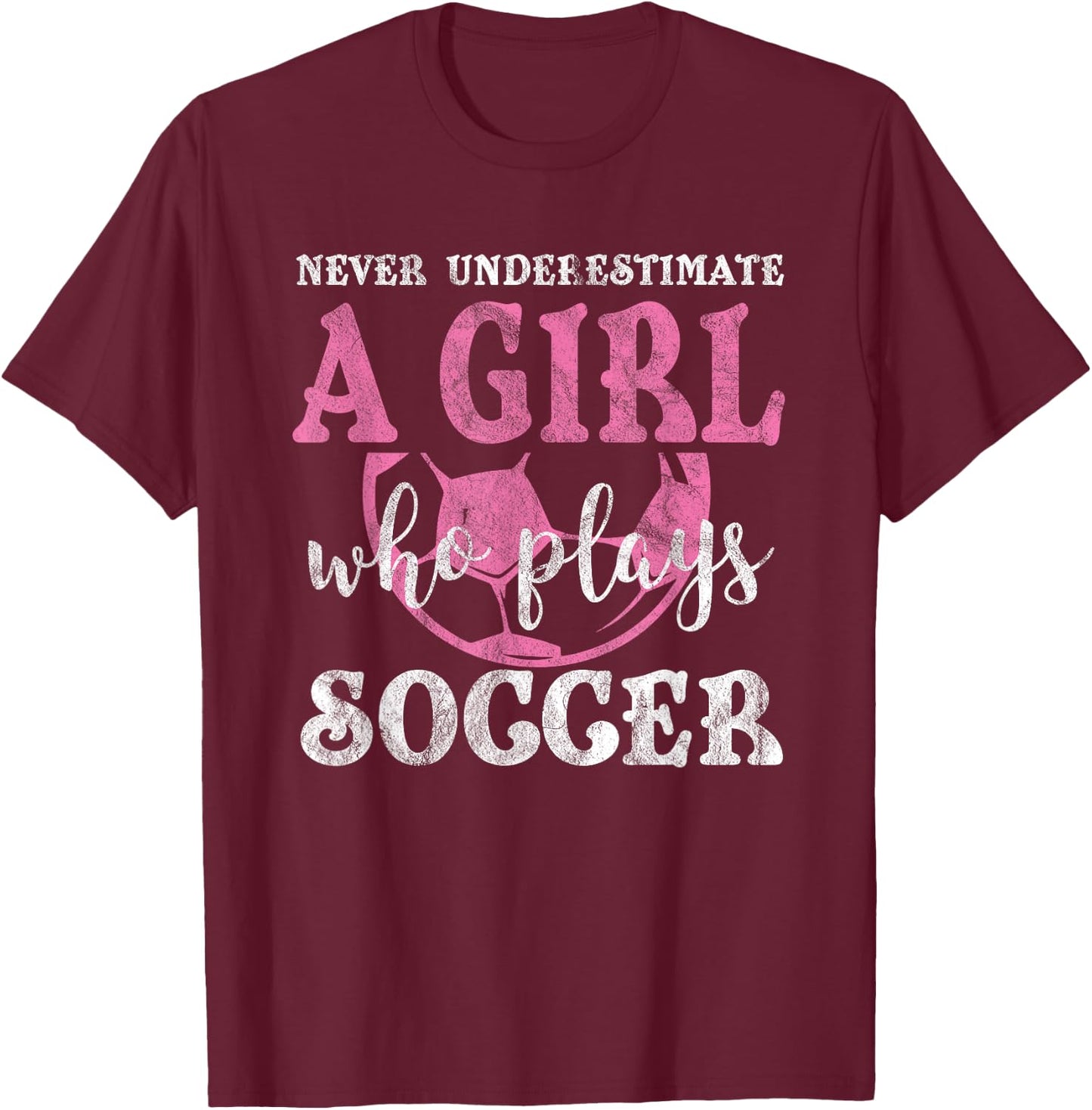 Never Underestimate A Girl Who Plays Soccer Grunge Look T-Shirt - T-Shirt | Maroon