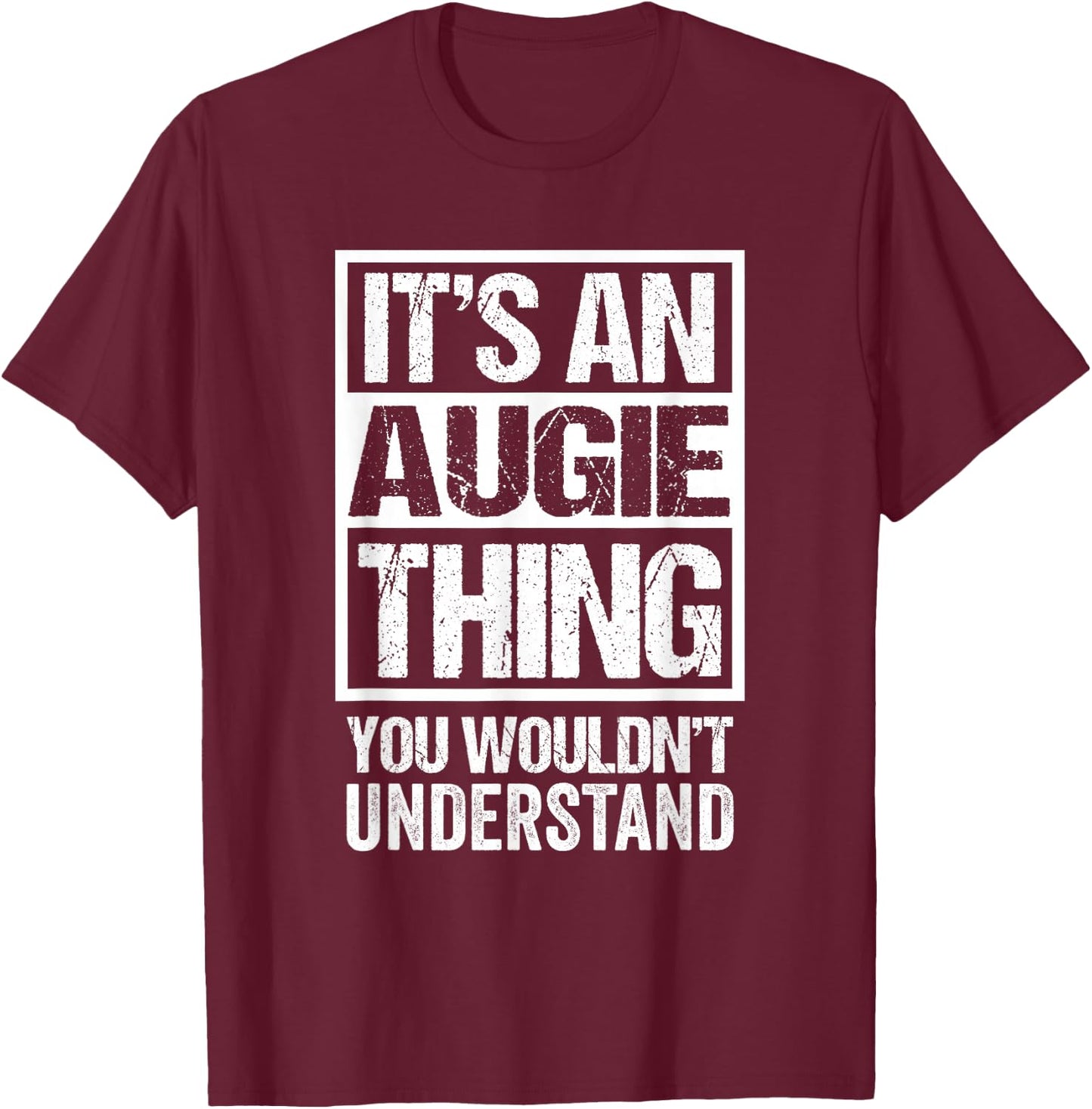 It's An Augie Thing You Wouldn't Understand T-Shirt - T-Shirt | Maroon