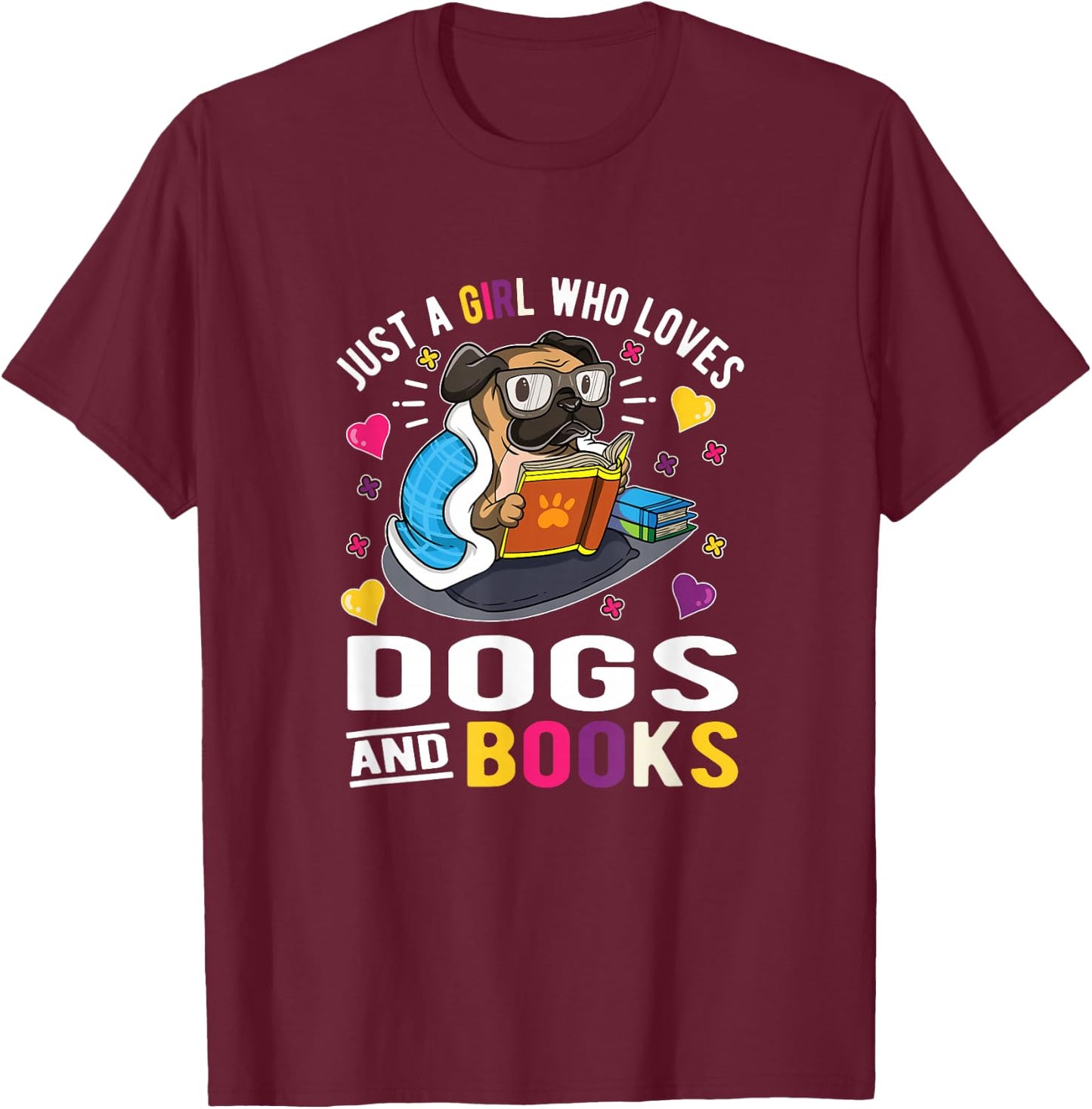 Just A Girl Who Loves Dogs And Books T-Shirt - T-Shirt | Maroon