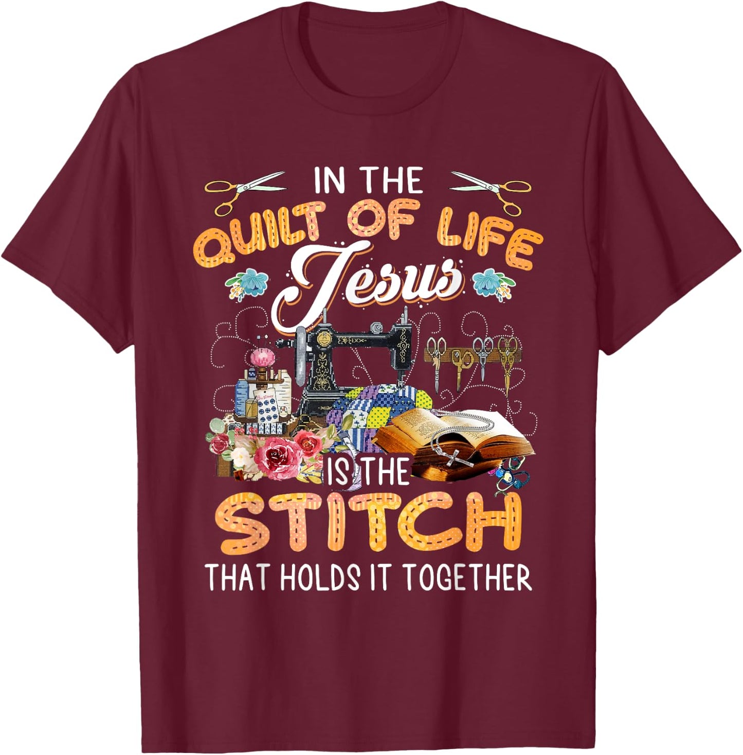 In The Quilt Of Life Jesus Is The Stitch T-Shirt - T-Shirt | Maroon