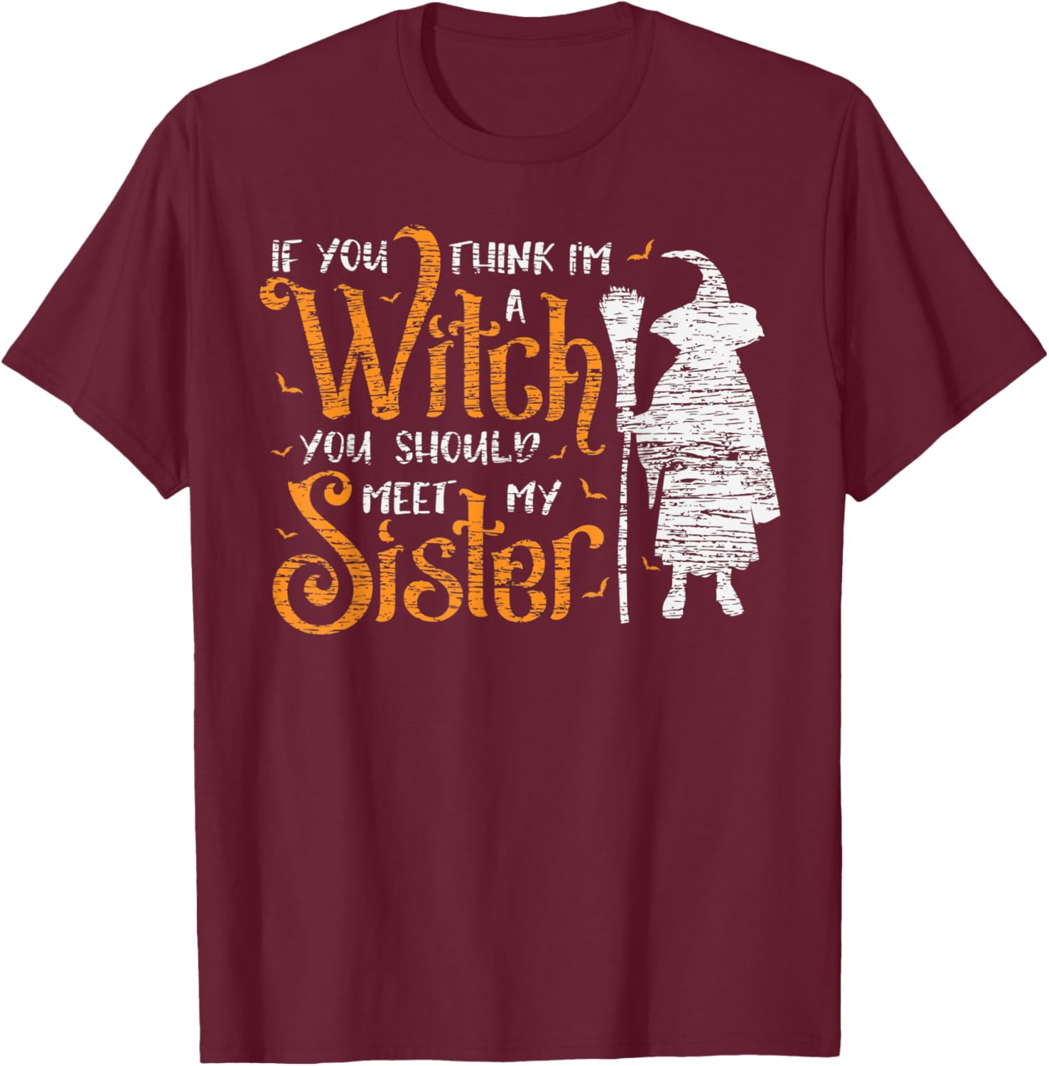 You Think I Am A Witch You Should Meet My Sister Halloween T-Shirt - T-Shirt | Maroon