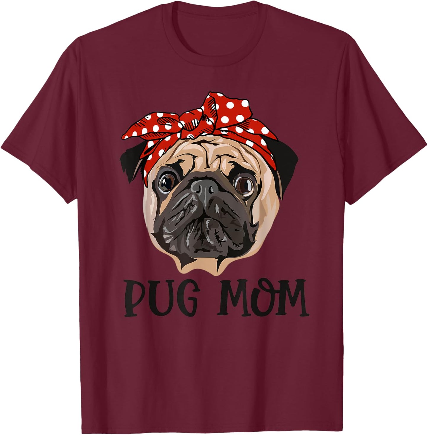 Funny Pug Mom Mommy for Pug Lovers Mothers Day T-Shirt - T-Shirt | Maroon