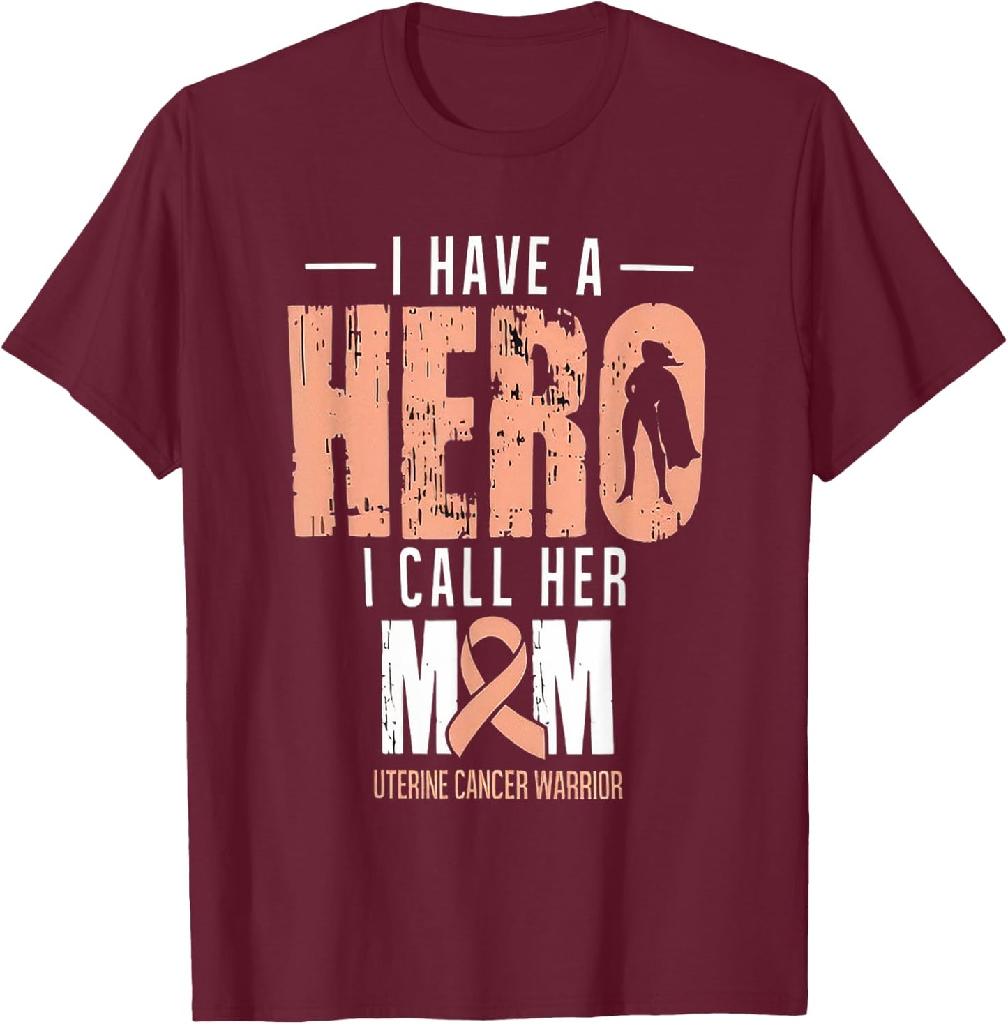 I Have A Hero Mom Uterine Cancer Awareness T-Shirt - T-Shirt | Maroon