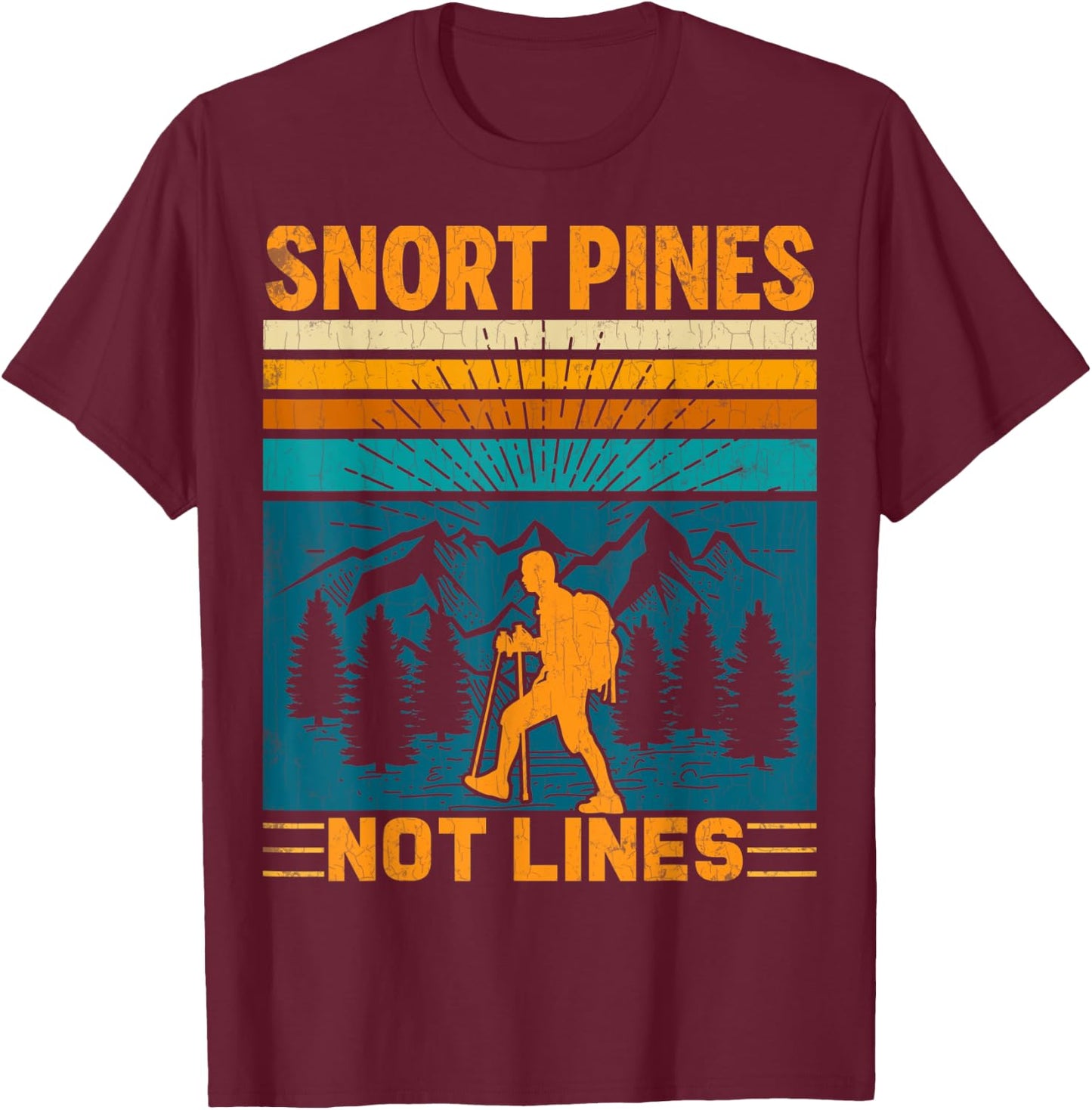 Snort Pines Not Lines Funny Hiker Hiking Trip Lover Graphic T-Shirt - T-Shirt | Maroon