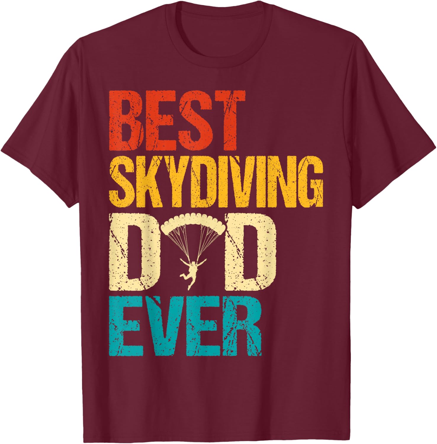 Best Dad Skydiving Ever Father’s Day Papa Skydive Dady T-Shirt - T-Shirt | Maroon