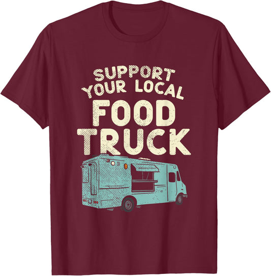 Food Truck, Support Your Local Food Truck T-Shirt - T-Shirt | Maroon