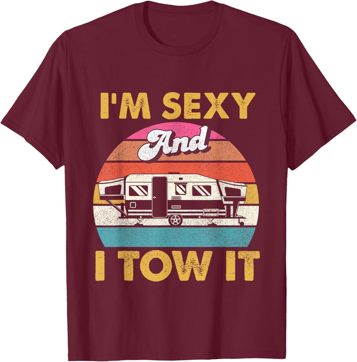 I'm Sexy and I Tow It - Glamping Glamper Glamorous Camping T-Shirt - T-Shirt | Maroon