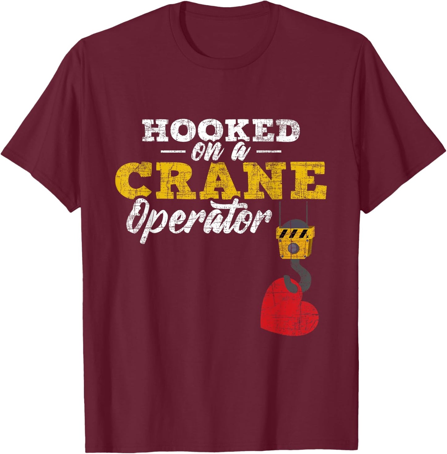 Hooked On A Crane Operator - Construction Wife Girlfriend T-Shirt - T-Shirt | Maroon