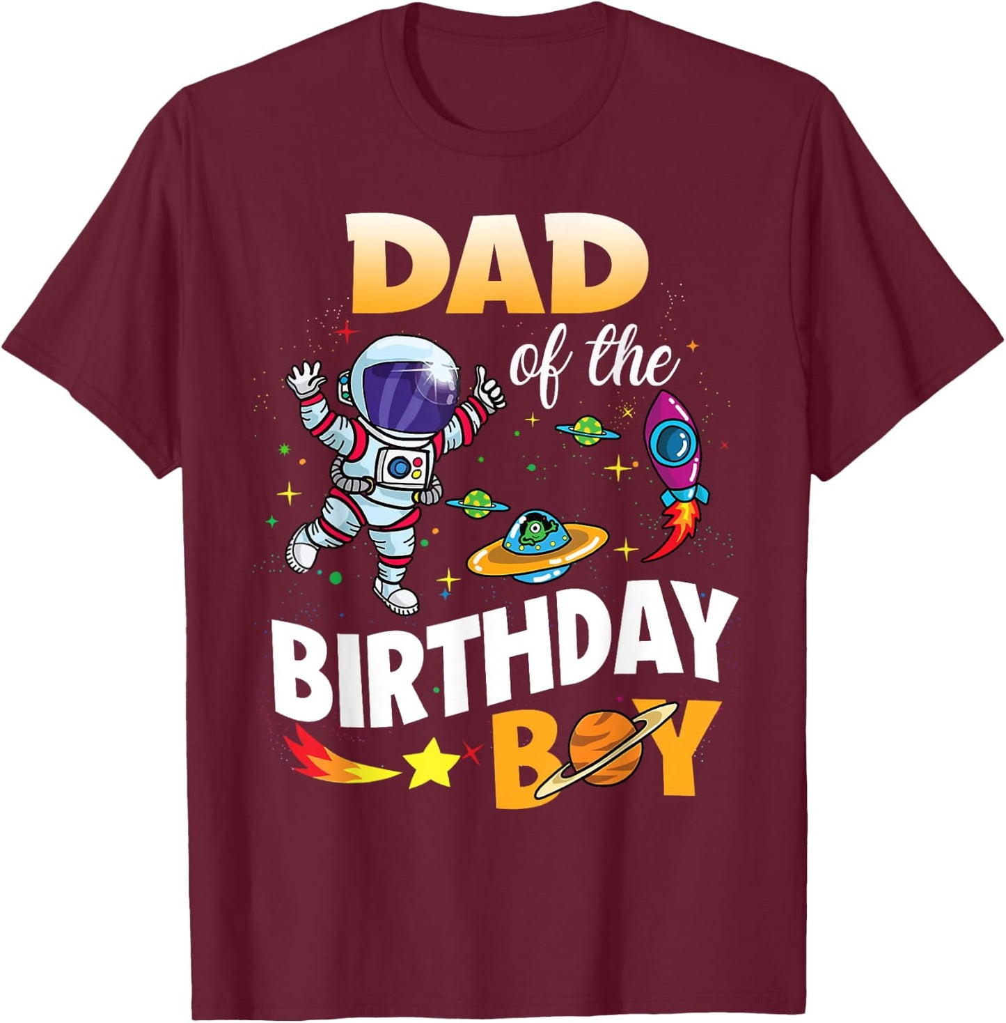 Dad of The Birthday Boy Space Astronaut Birthday Family T-Shirt - T-Shirt | Maroon