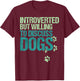 Introverted But Willing To Discuss Dogs Introvert Dog Lover T-Shirt - T-Shirt | Maroon