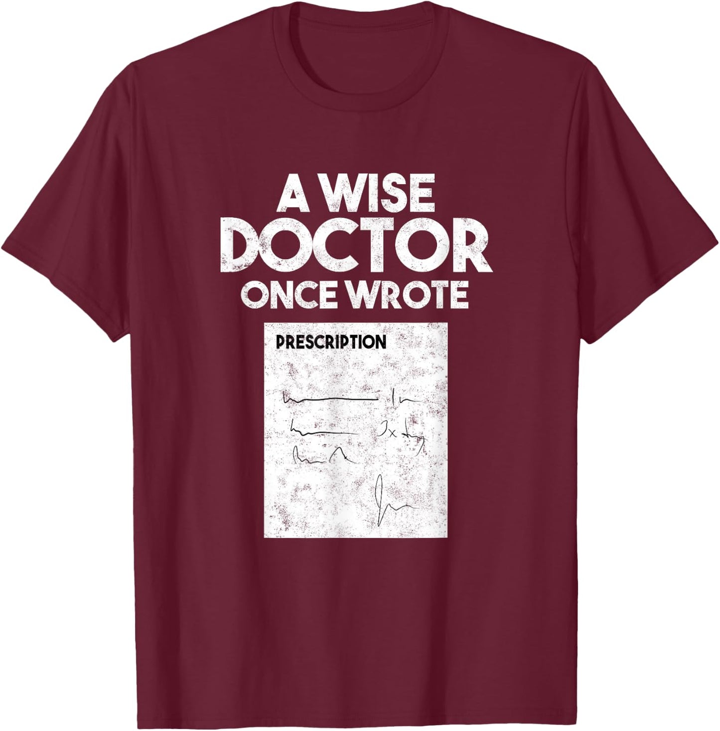 A Wise Doctor Once Wrote Medical Doctor Handwriting T-Shirt - T-Shirt | Maroon