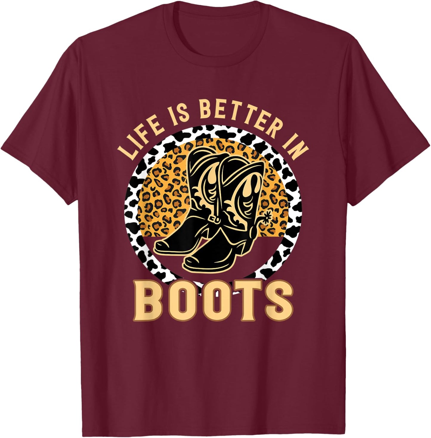 Country Cowgirl Western Leopard Life Is Better In Boots T-Shirt - T-Shirt | Maroon