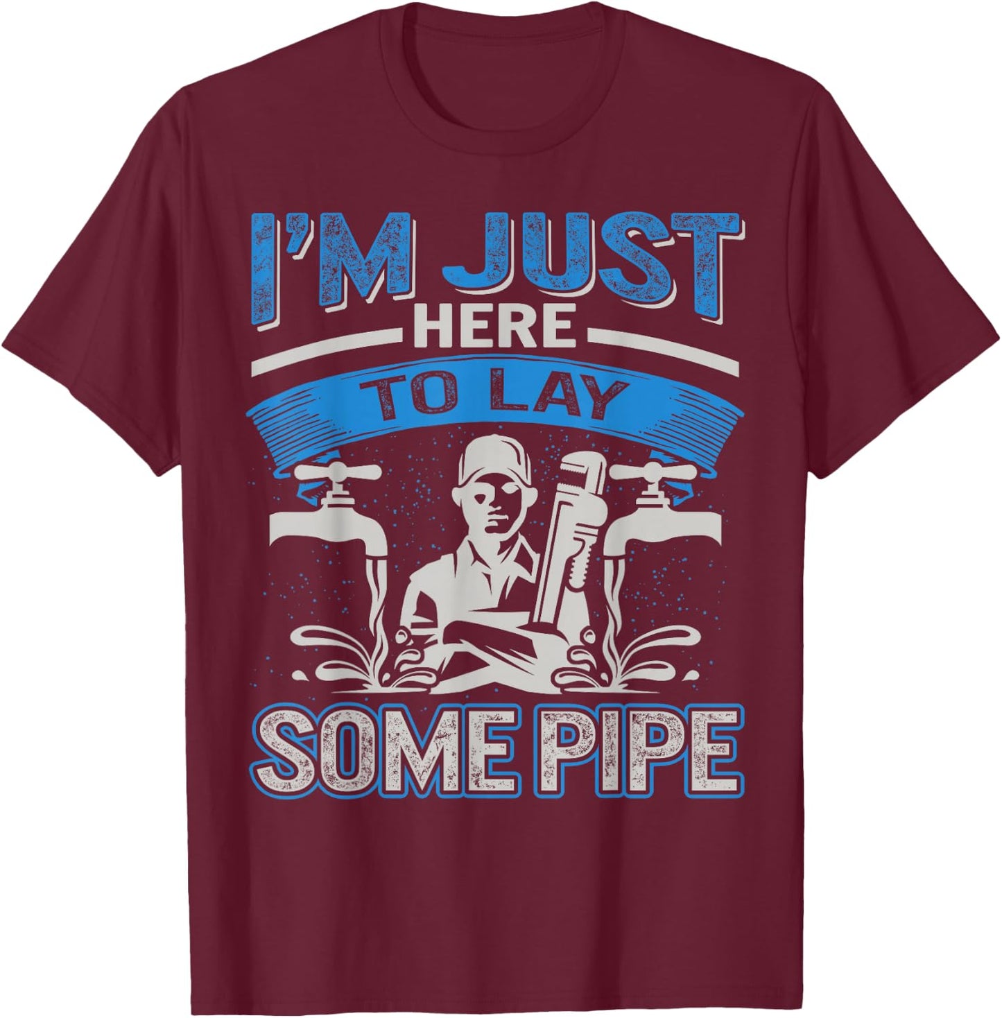Plumber Pipefitters Steamfitters Fathers Day Lay Some Pipes T-Shirt - T-Shirt | Maroon