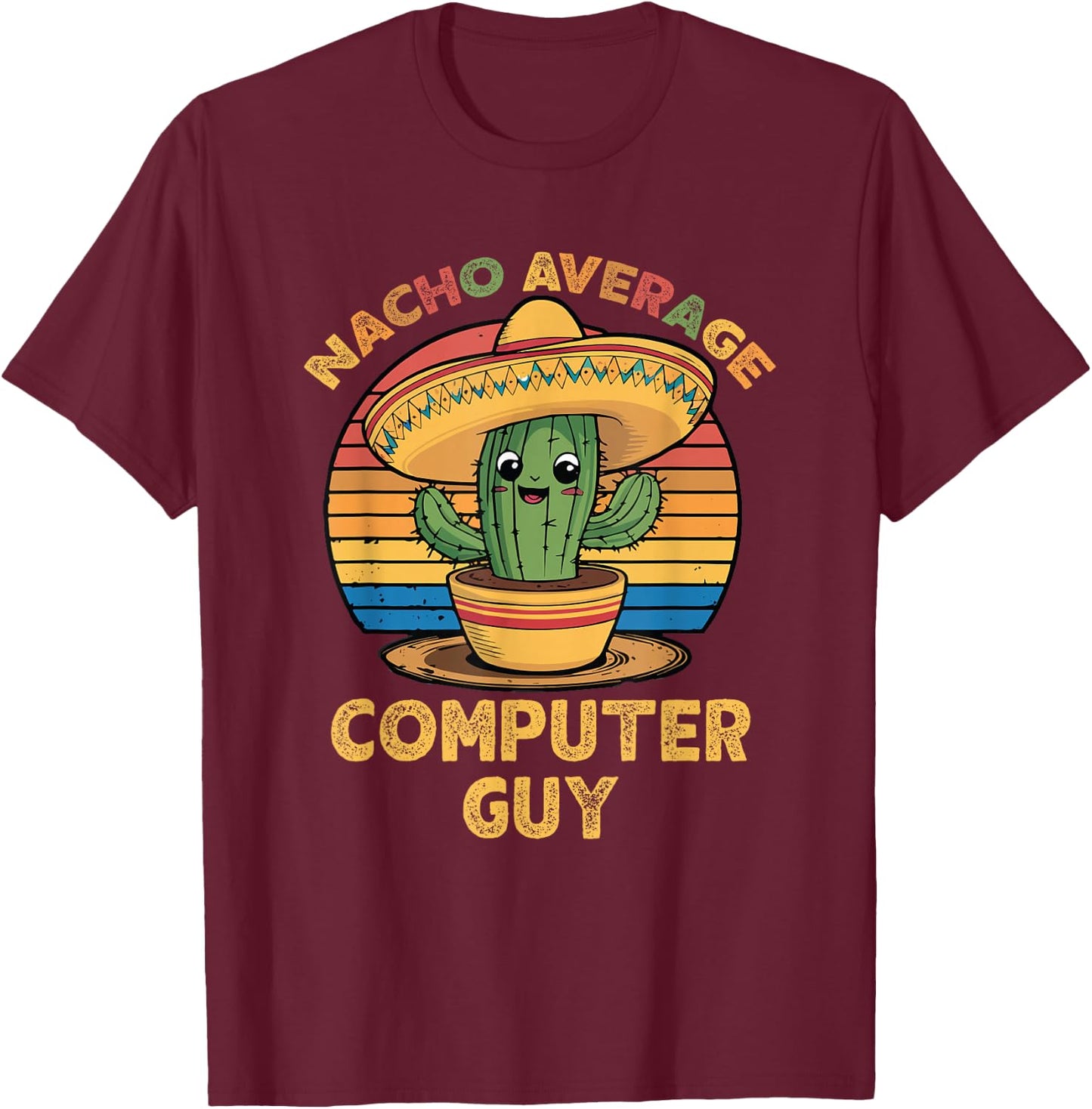 Nacho Average Computer Guy Cinco De Mayo Mexican IT Tech T-Shirt - T-Shirt | Maroon