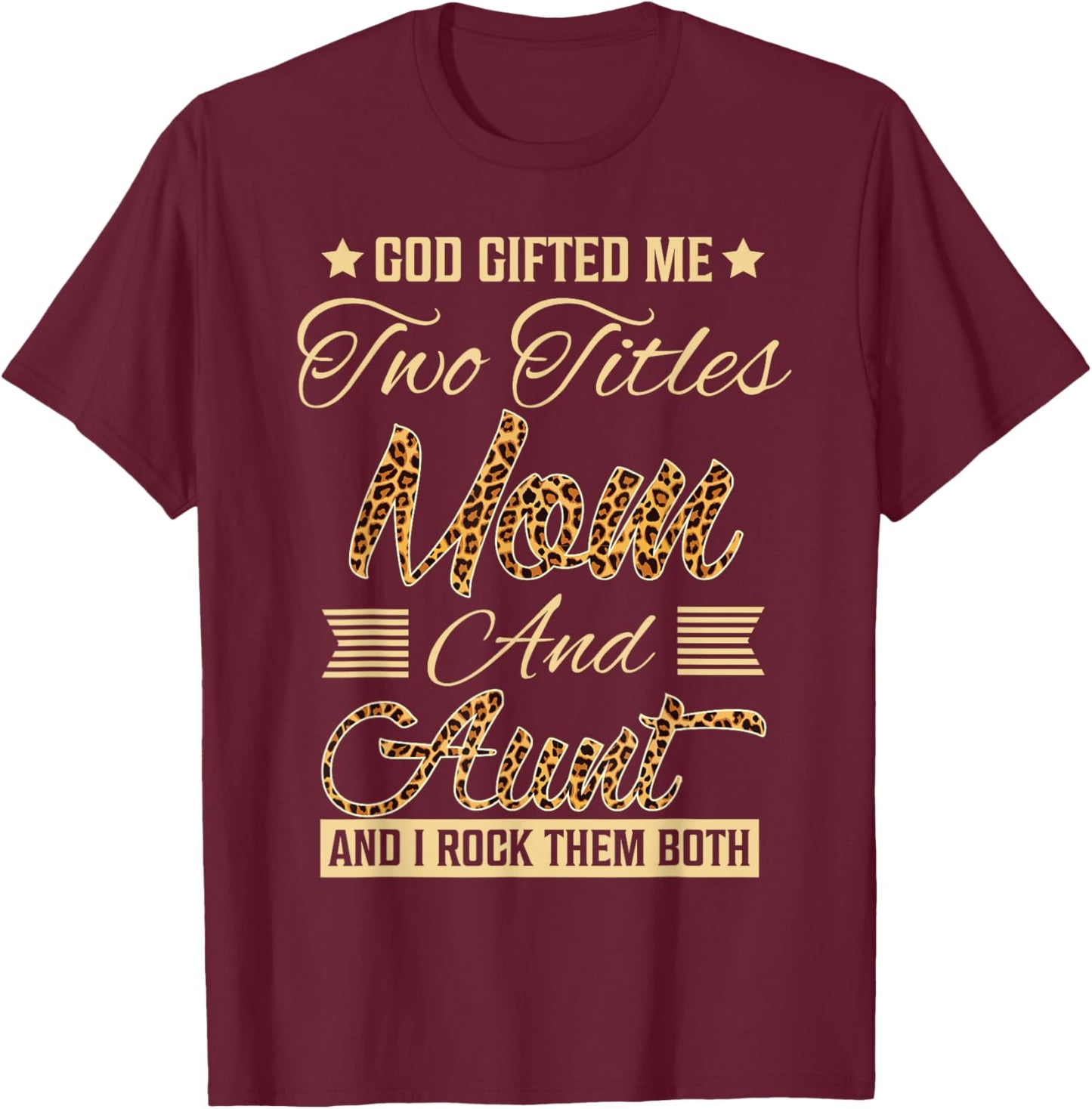 god gifted me two titles mom Aunt leopard mother's day T-Shirt - T-Shirt | Maroon