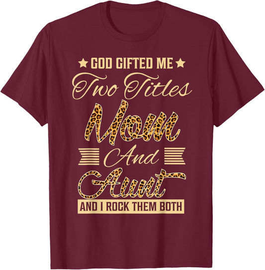 god gifted me two titles mom Aunt leopard mother's day T-Shirt - T-Shirt | Maroon