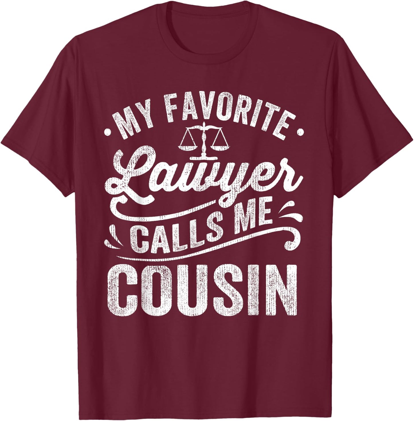My Favorite Lawyer Calls Me Cousin T-Shirt - T-Shirt | Maroon