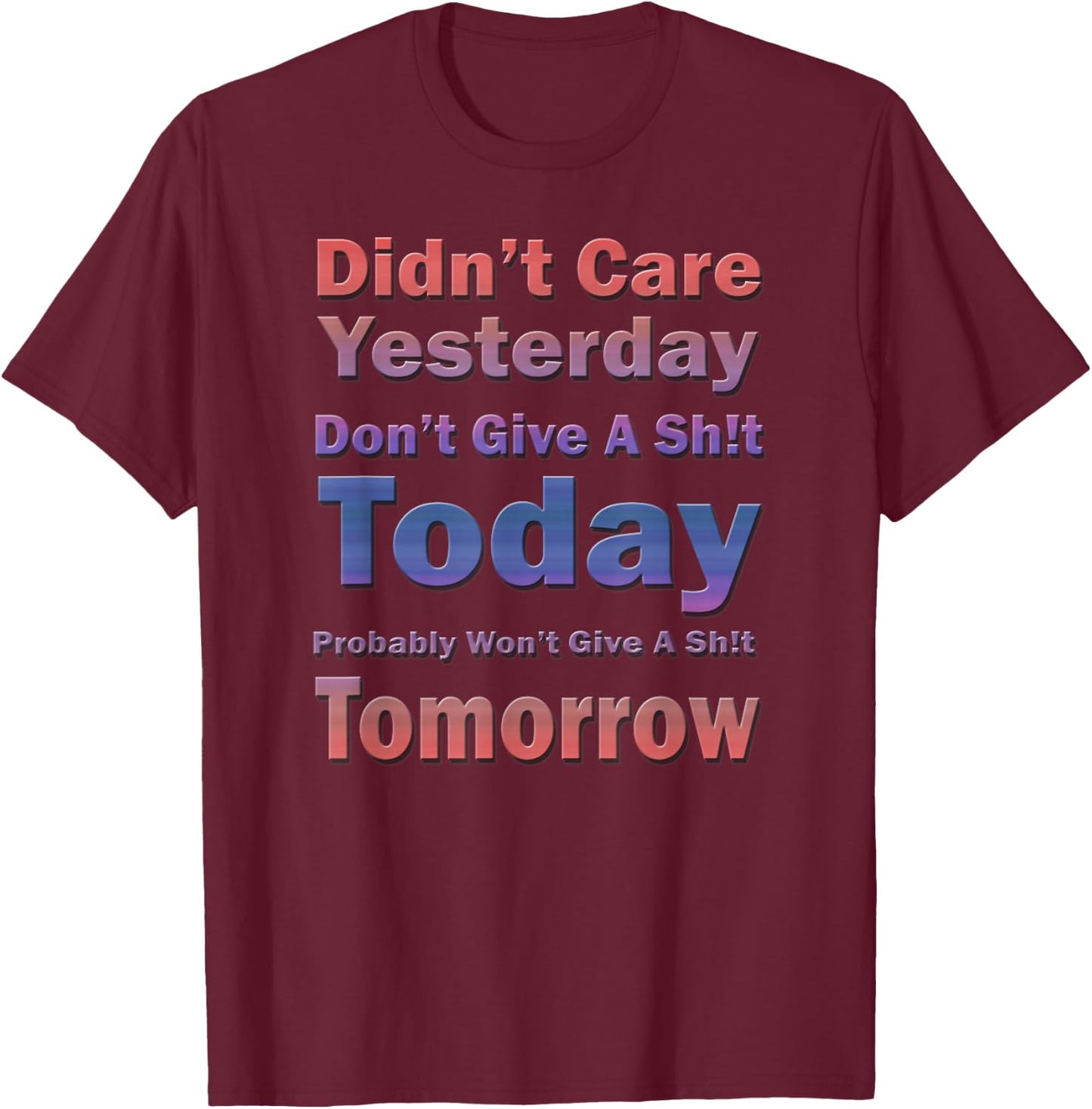 Didn't Care Yesterday Don't Give A Sh!t Today, By Yoraytees T-Shirt - T-Shirt | Maroon