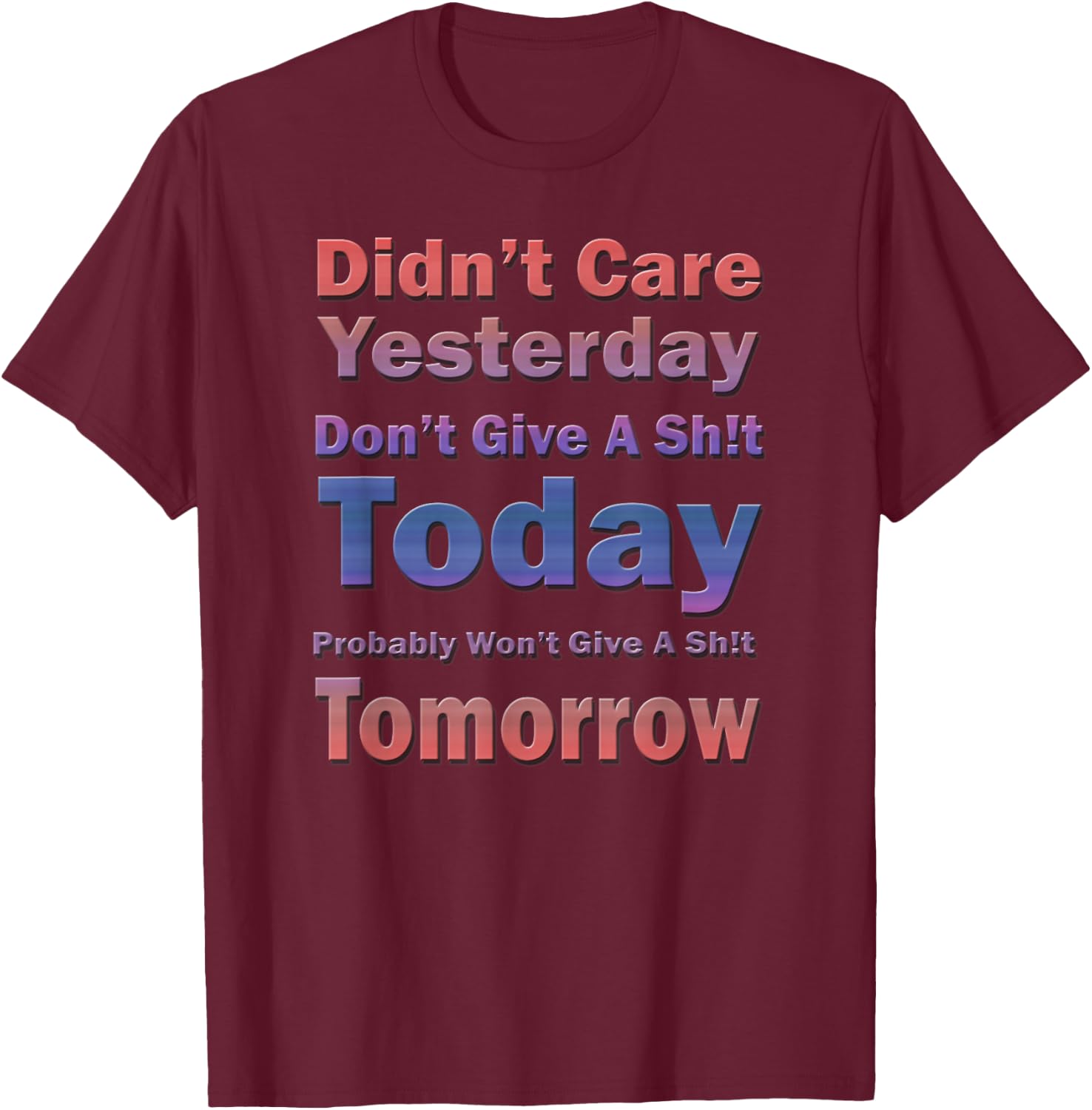 Didn't Care Yesterday Don't Give A Sh!t Today, By Yoraytees T-Shirt - T-Shirt | Maroon