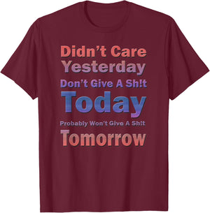 Didn't Care Yesterday Don't Give A Sh!t Today, By Yoraytees T-Shirt - T-Shirt | Maroon
