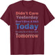 Didn't Care Yesterday Don't Give A Sh!t Today, By Yoraytees T-Shirt - T-Shirt | Maroon