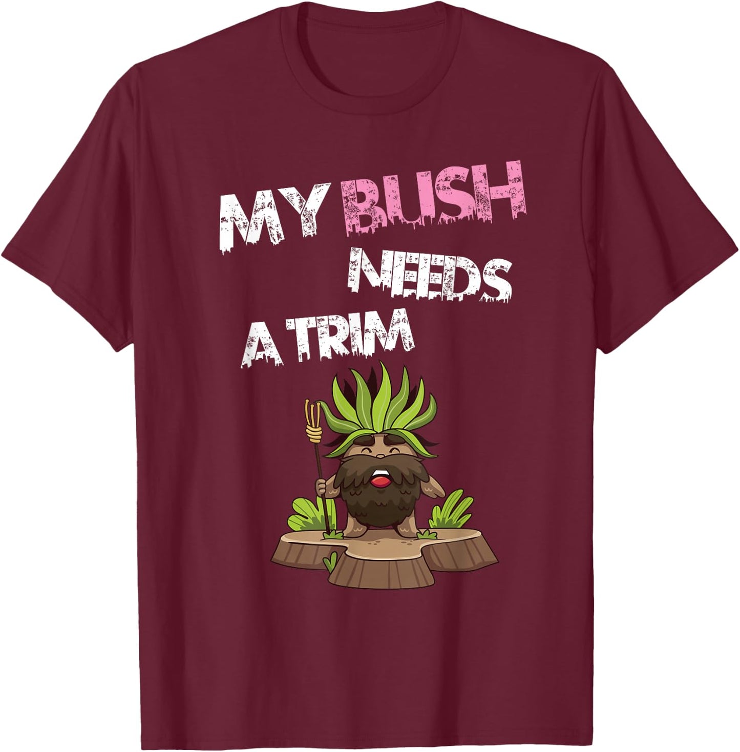 Funny Offensive Rude Novelty My Bush Needs A Trim Hairstyle T-Shirt - T-Shirt | Maroon