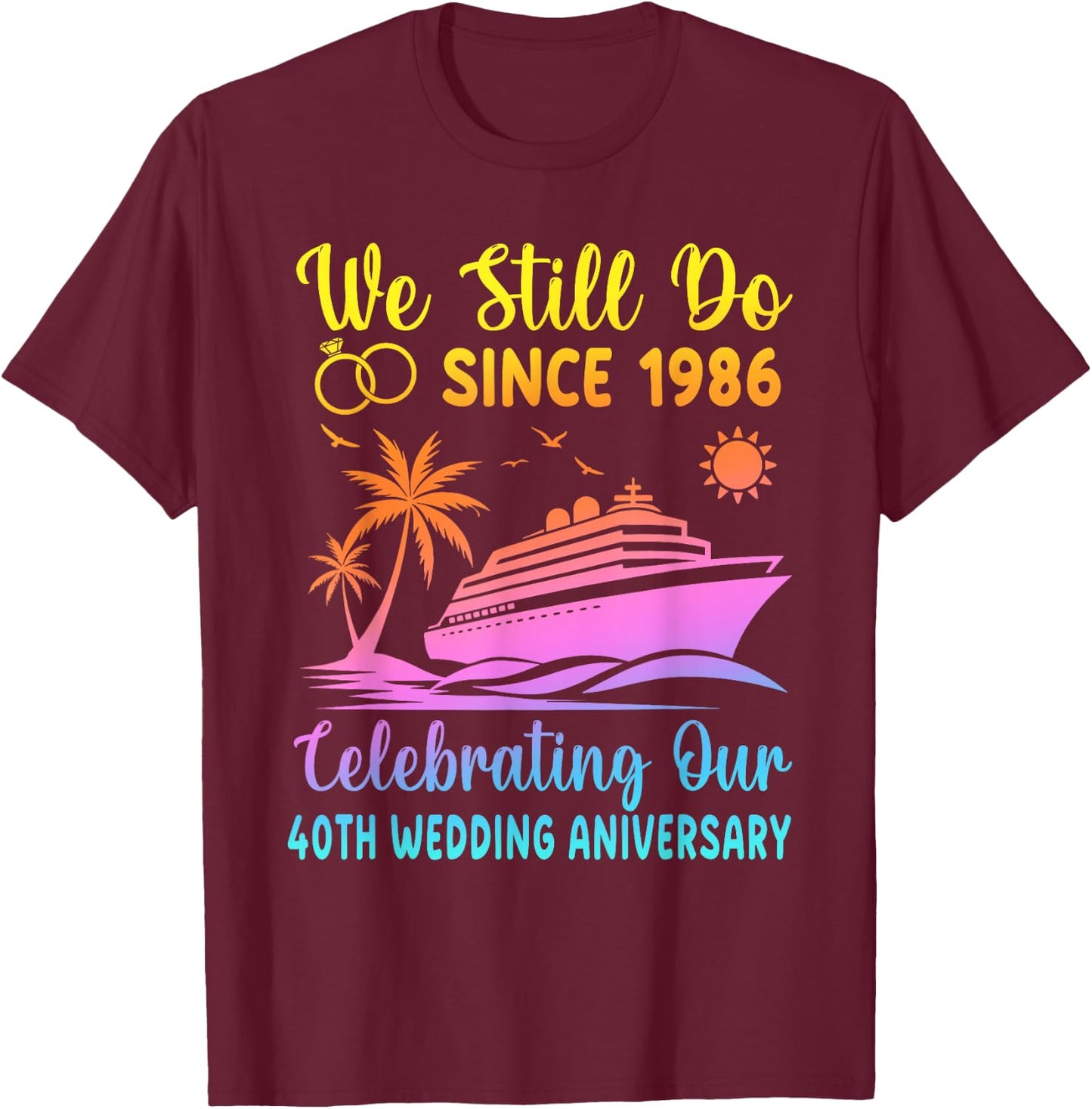 We Still Do 40 Years Since 1986 40th Wedding Anniversary T-Shirt - T-Shirt | Maroon