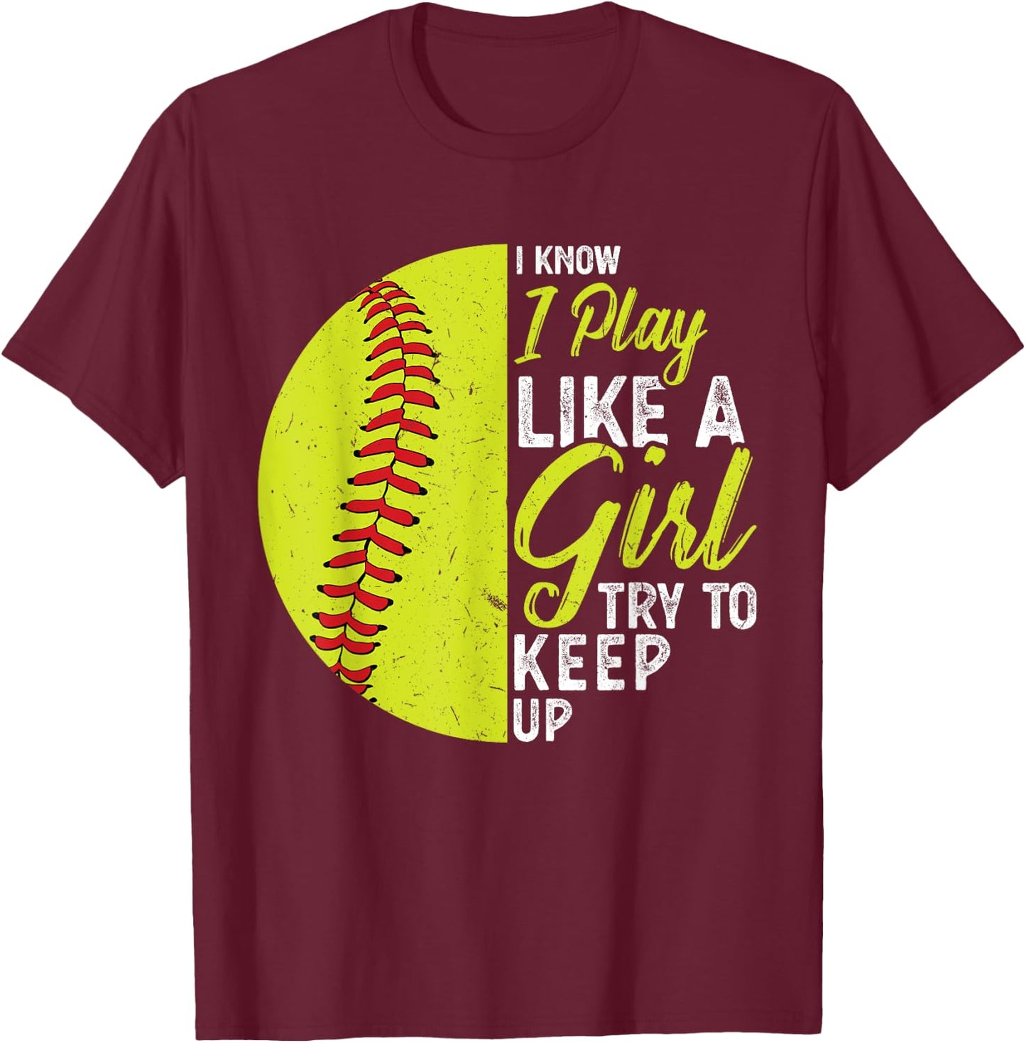 I Play Like A Girl Try To Keep Up Softball T-Shirt - T-Shirt | Maroon