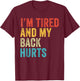 I'm Tired And My Back Hurts Joke Sarcastic Family Funny T-Shirt - T-Shirt | Maroon
