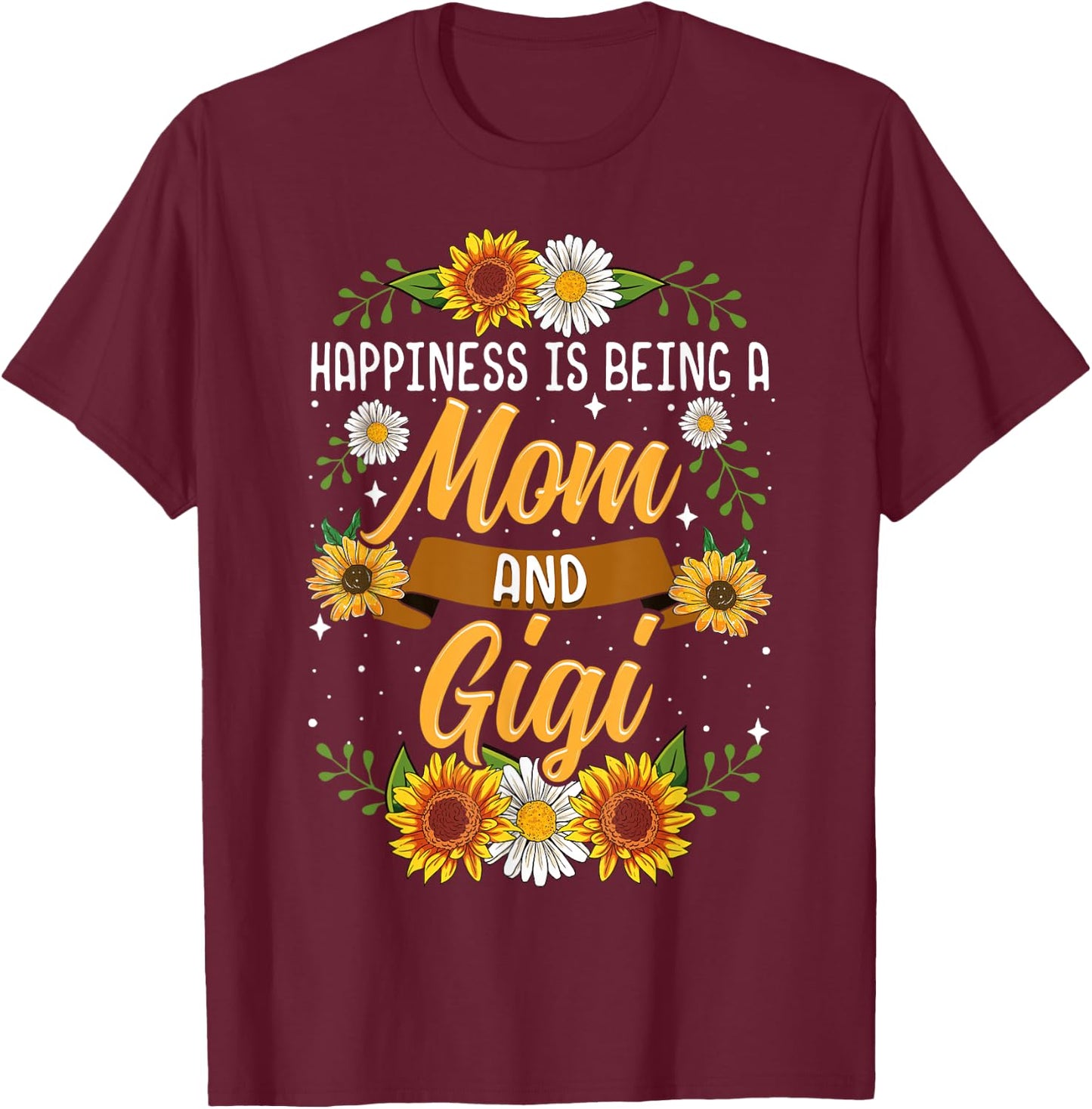 Happiness Is Being A Mom And Gigi Shirt Cute Sunflower T-Shirt - T-Shirt | Maroon