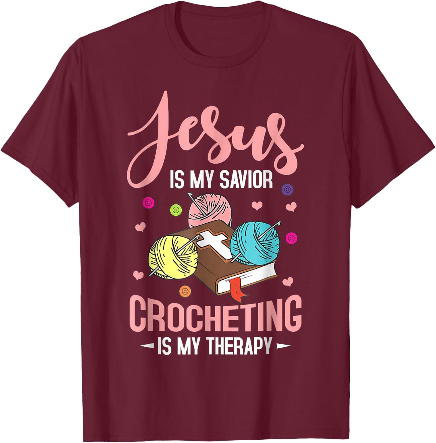 Jesus Is My Savior Crocheting Is My Therapy Jesus Christian T-Shirt - T-Shirt | Maroon