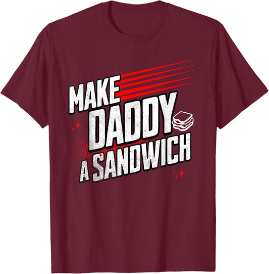 Funny Make Daddy a Sandwich T-Shirt - T-Shirt | Maroon