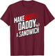 Funny Make Daddy a Sandwich T-Shirt - T-Shirt | Maroon