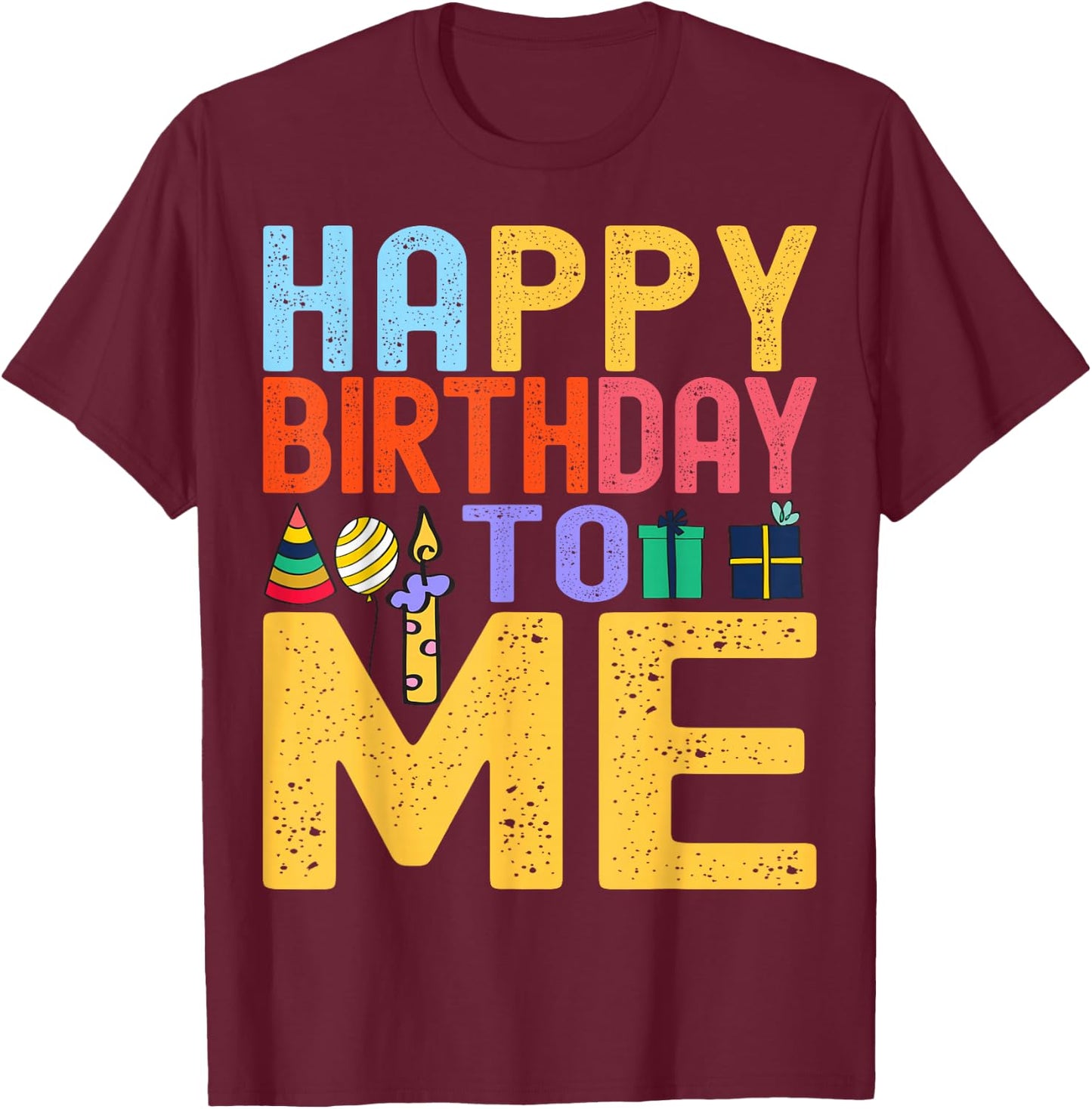 Happy Birthday To Me - Birthday Party Celebration Design T-Shirt - T-Shirt | Maroon
