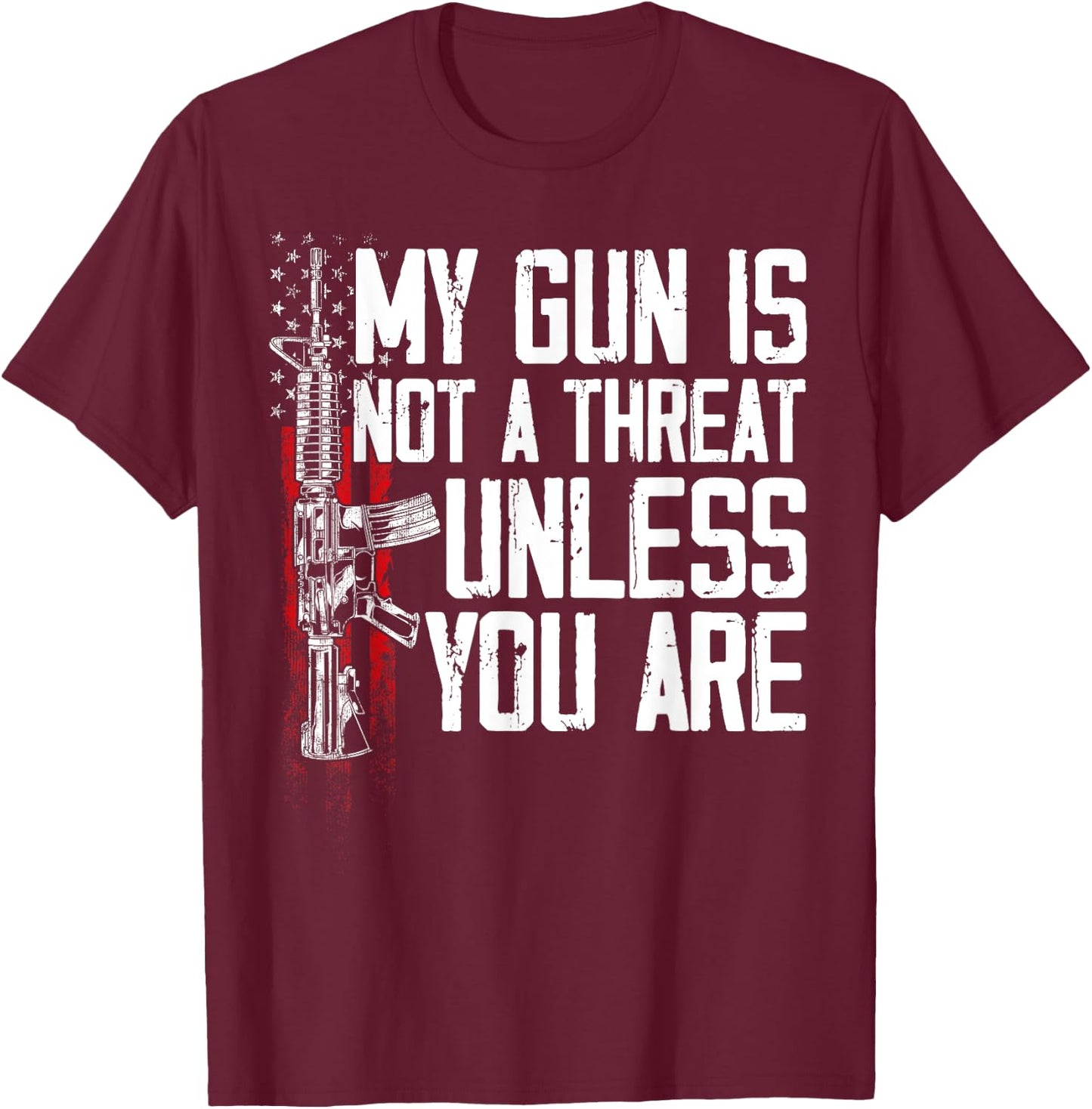 Gun Rights My Gun Is Not A Threat Unless You Are T-Shirt - T-Shirt | Maroon