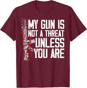 Gun Rights My Gun Is Not A Threat Unless You Are T-Shirt - T-Shirt | Maroon