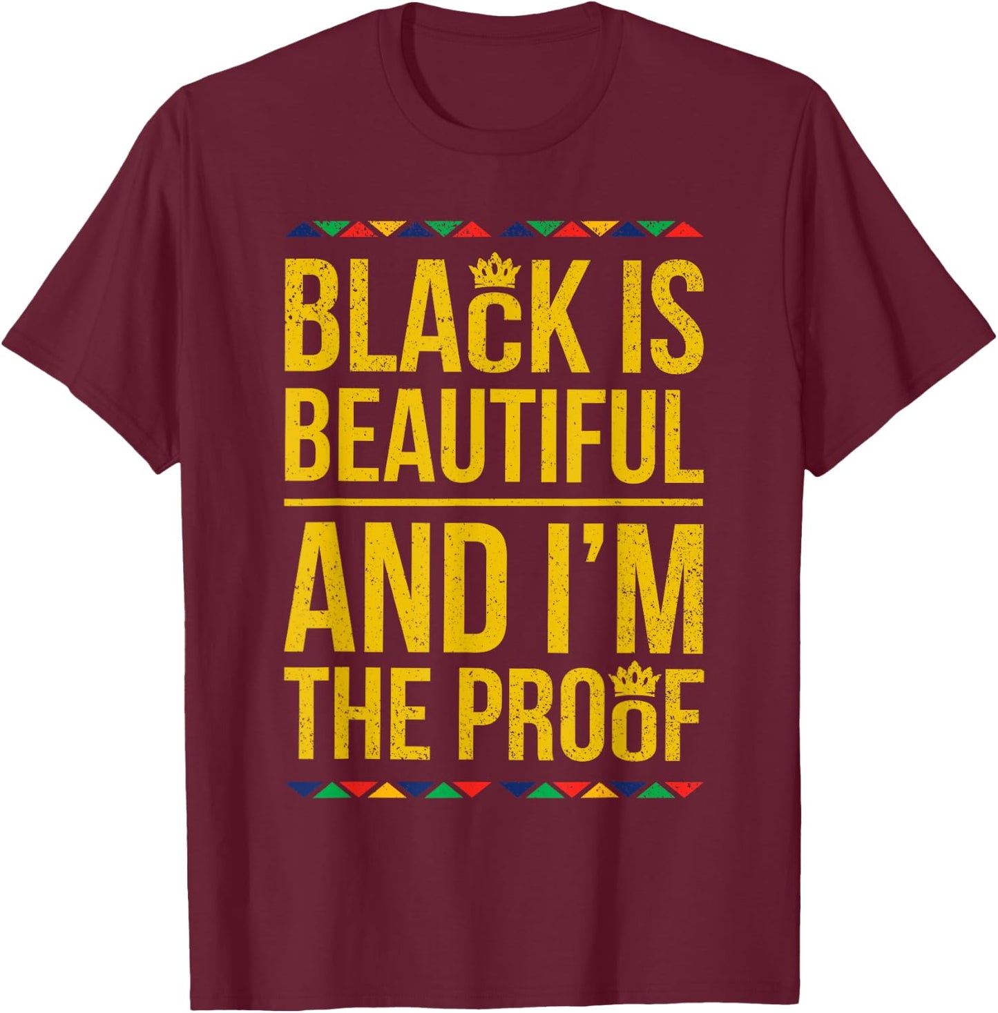 Black is Beautiful and I'm the Proof Black History T-Shirt - T-Shirt | Maroon