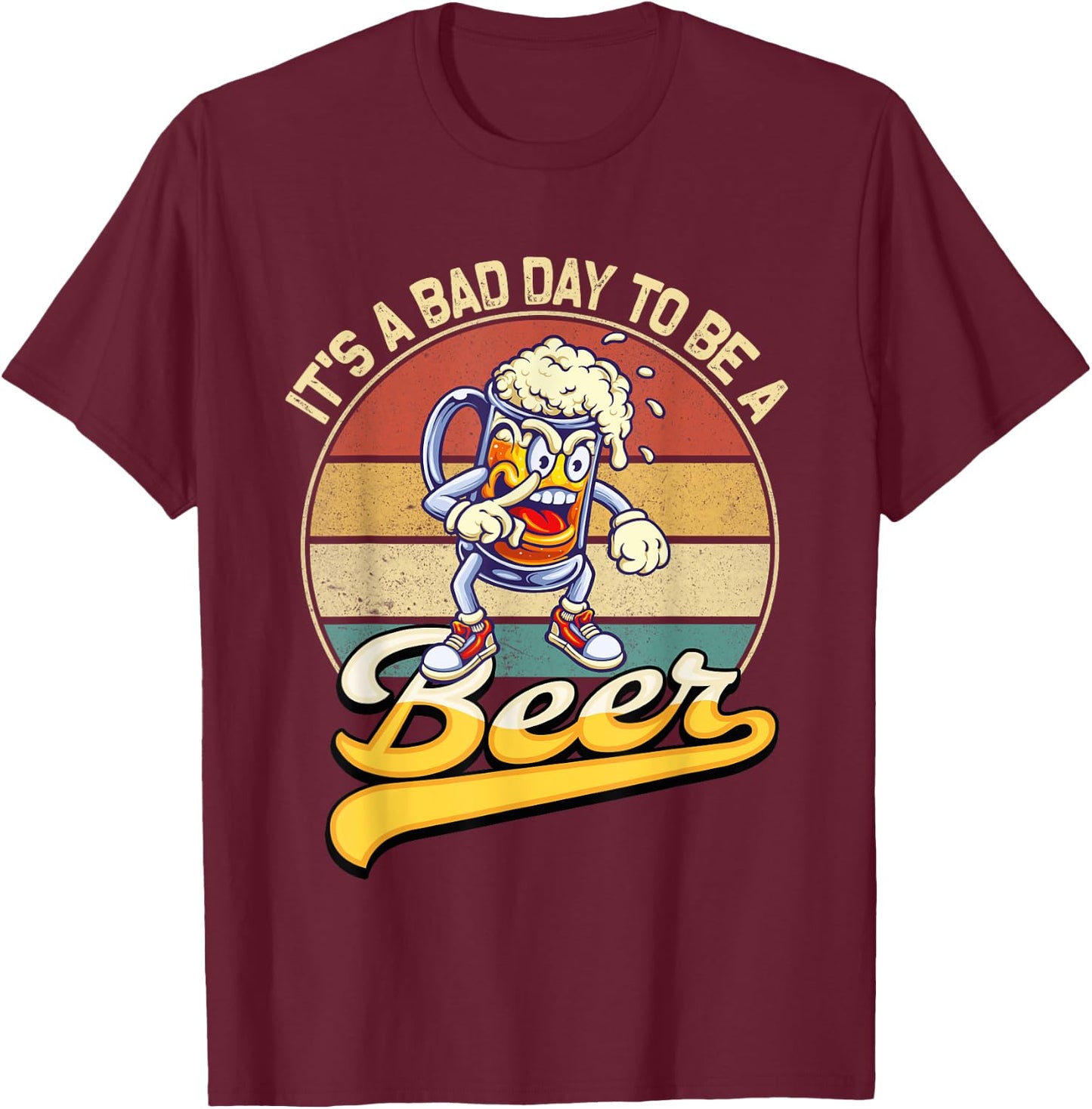 Its A Bad Day To Be A Beer T-Shirt - T-Shirt | Maroon