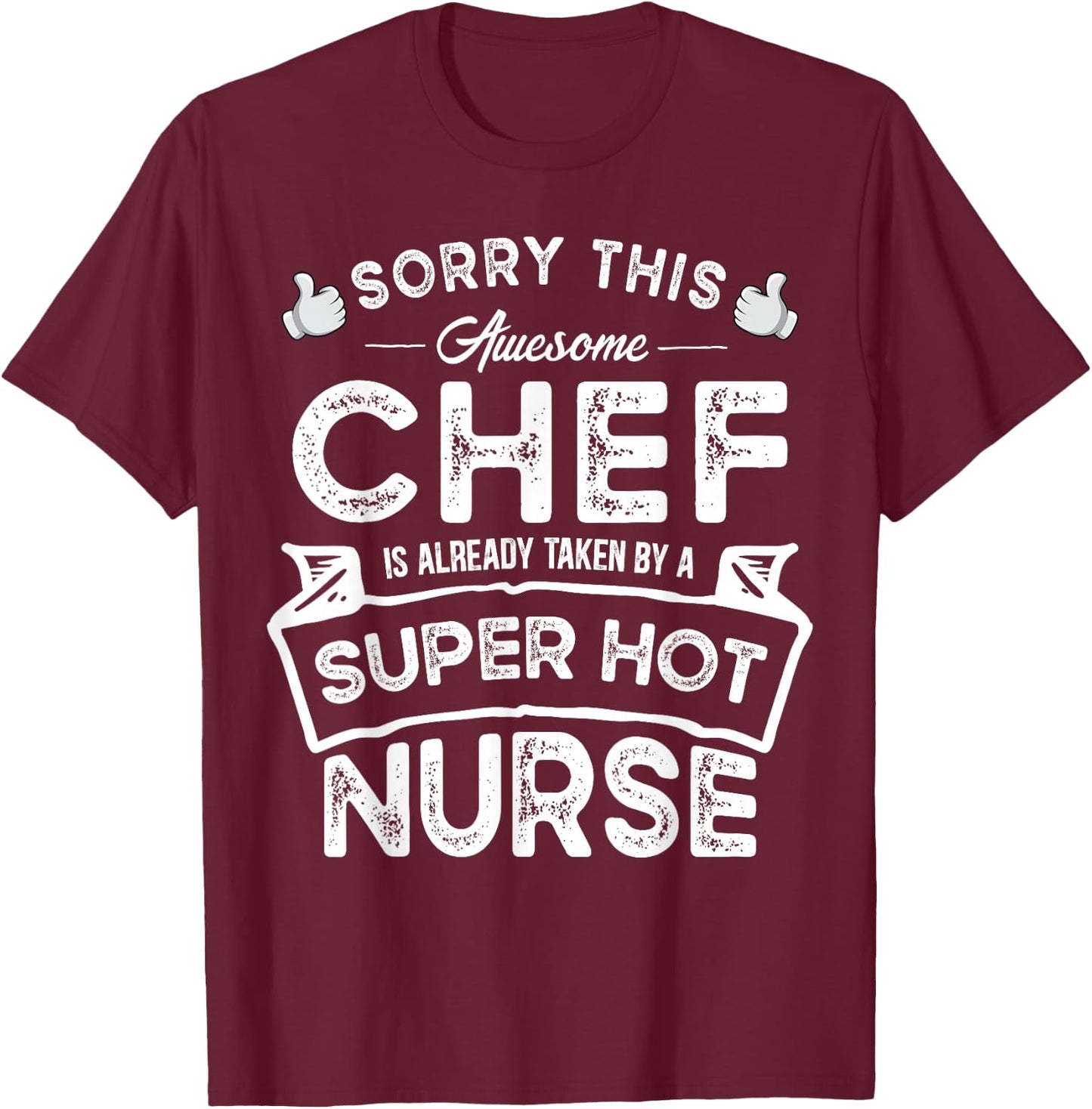Sorry This Chef is Taken by a Nurse | Funny Couple T-Shirt - T-Shirt | Maroon