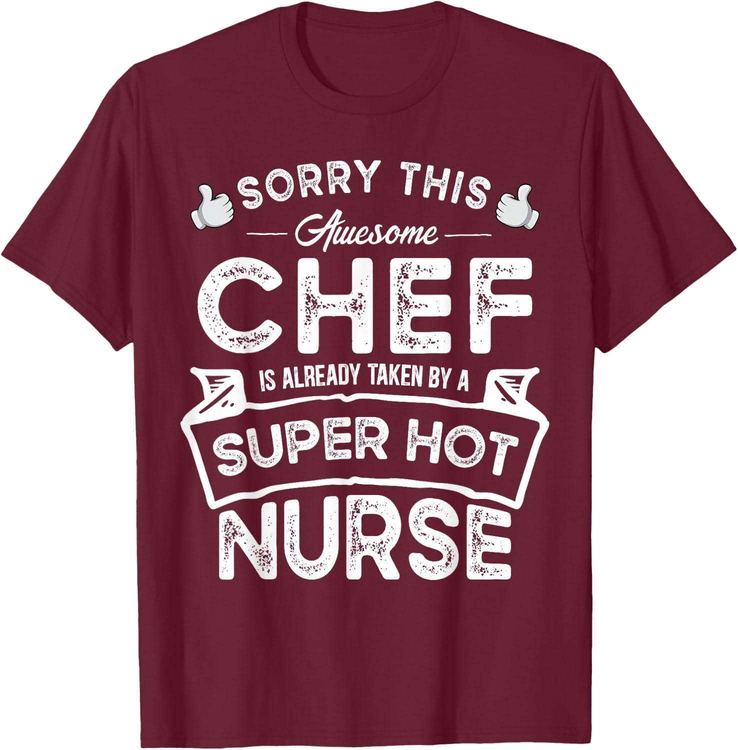 Sorry This Chef is Taken by a Nurse | Funny Couple T-Shirt - T-Shirt | Maroon
