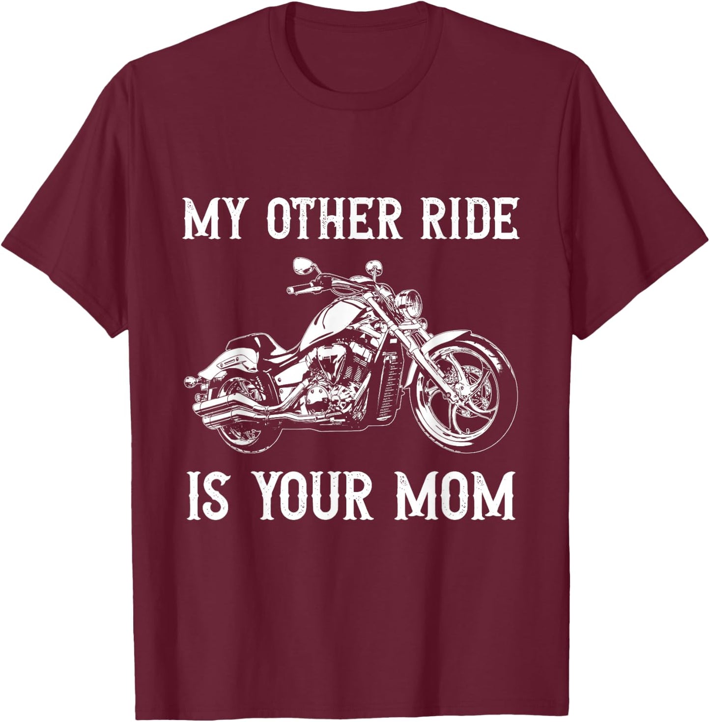 My Other Ride is Your Mom Funny Motorcycle Vintage T-Shirt - T-Shirt | Maroon