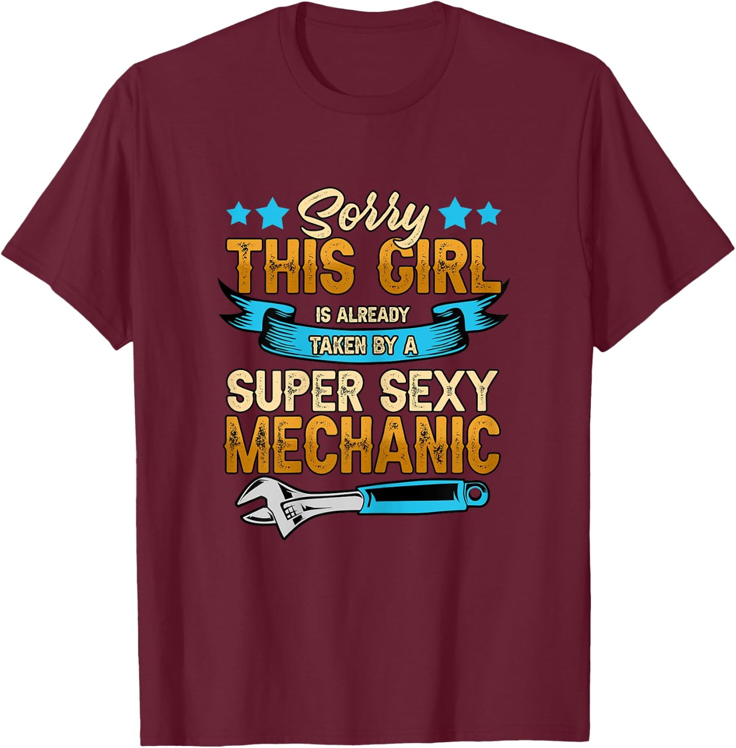 Sorry This Girl Is Already Taken By A Super Sexy Mechanic T-Shirt - T-Shirt | Maroon