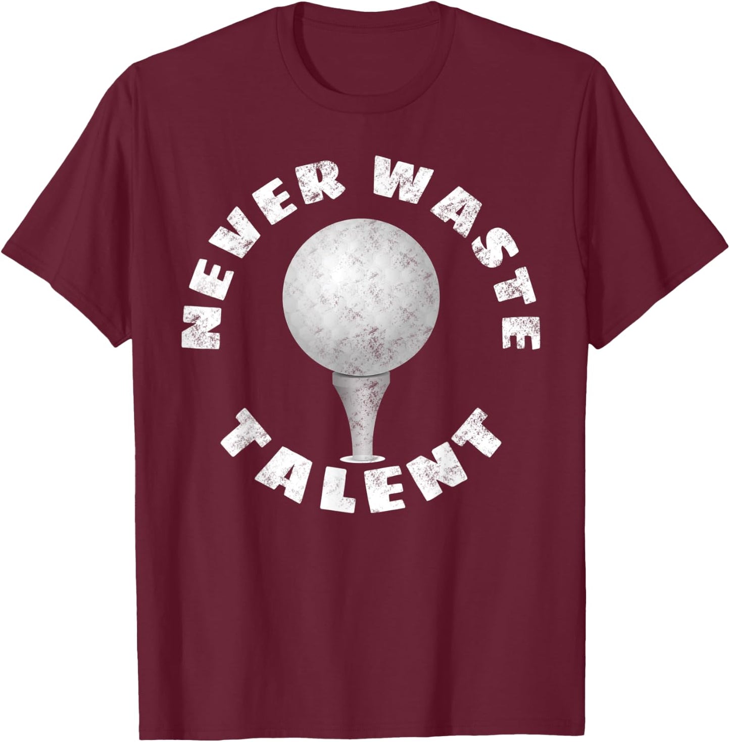 Never Waste Talent Golf T-Shirt - T-Shirt | Maroon